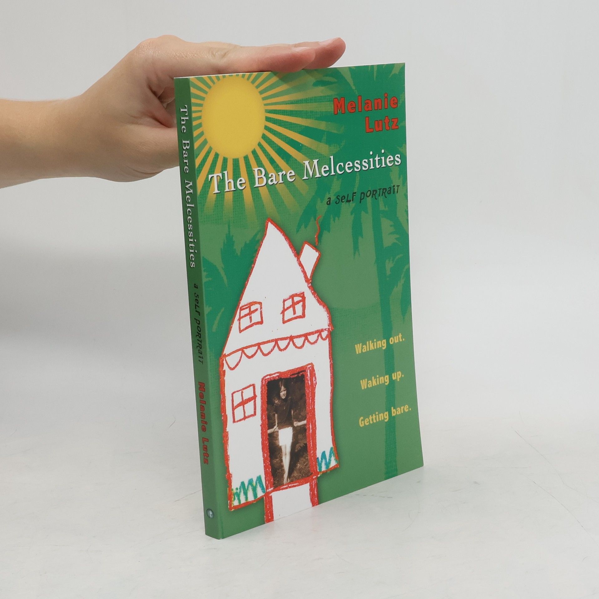 Melanie Lutz The Bare Melcessities: Walking Out. Waking Up. Getting Bare