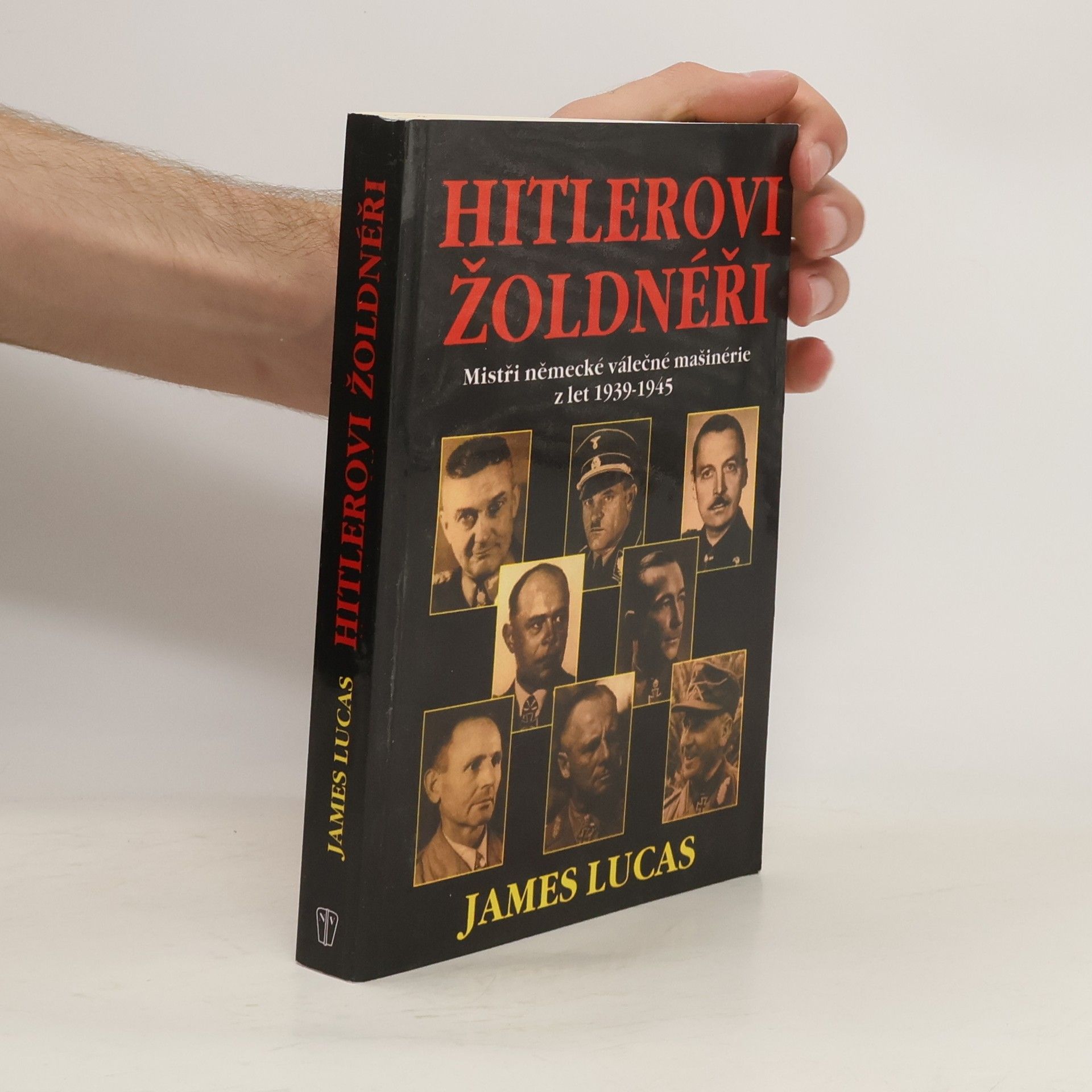 James Lucas Hitlerovi žoldnéři: Mistři německé válečné mašinerie z let 1939-1945