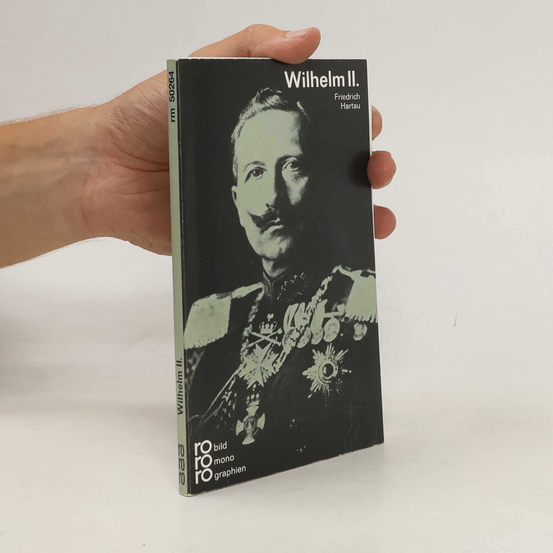 Friedrich Hartau Wilhelm II. [der Zweite] in Selbstzeugnissen und Bilddokumenten