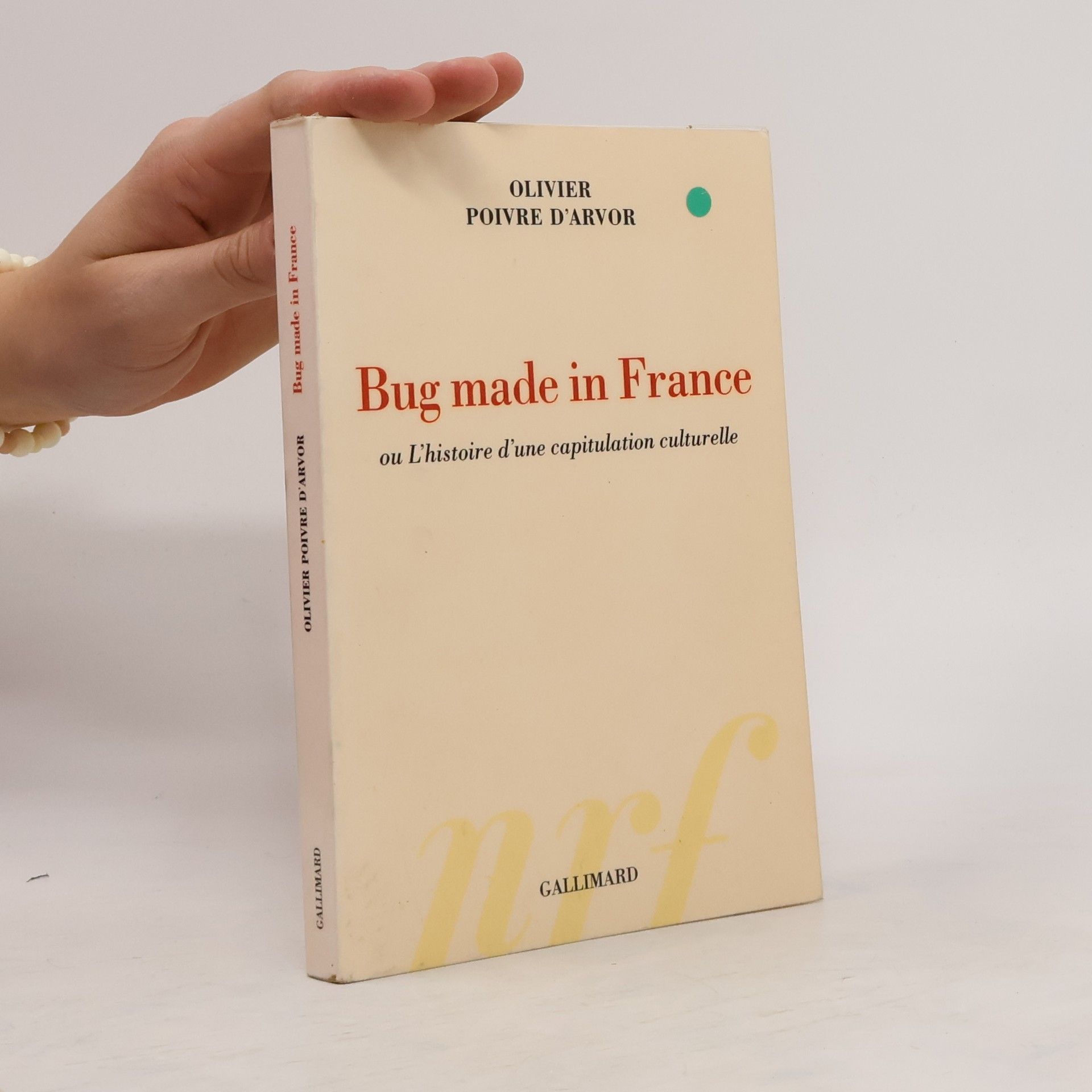 Olivier Poivre d. Arvor Bug made in France, ou, L'histoire d'une capitulation culturel