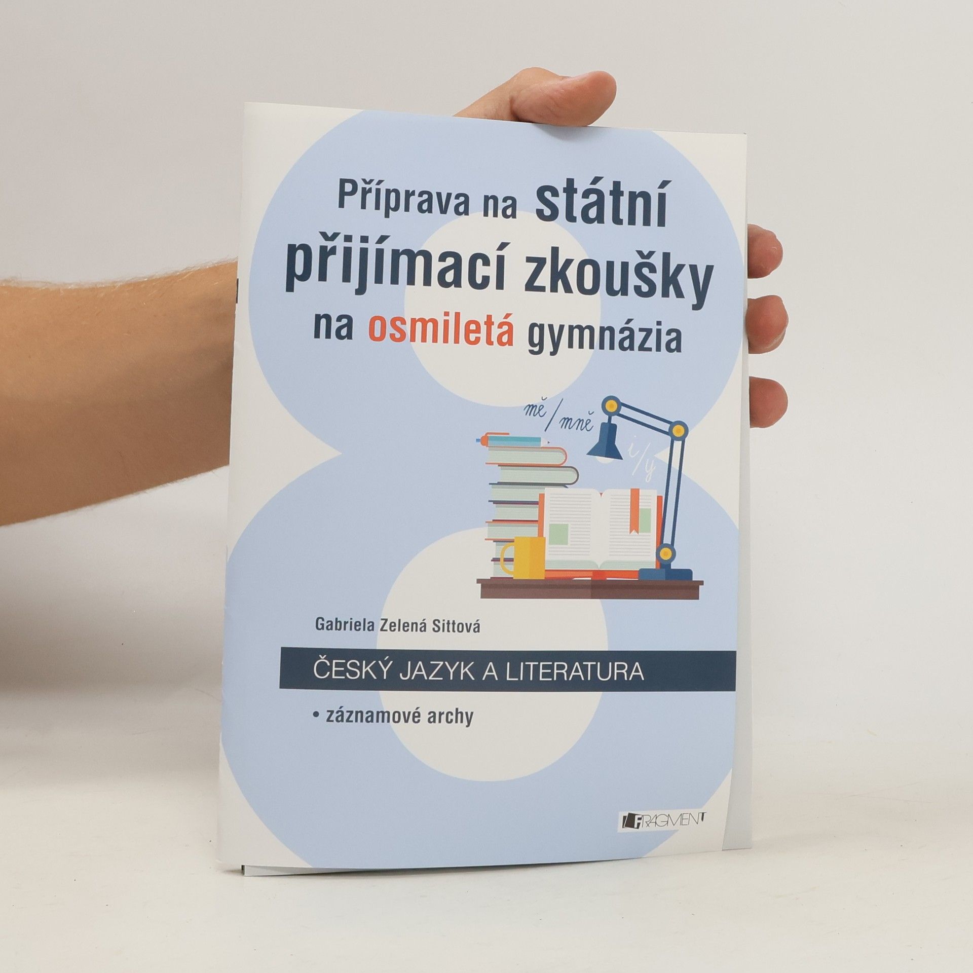Gabriela Zelená Sittová Příprava na státní přijímací zkoušky na osmiletá gymnázia. Český jazyk a literatura