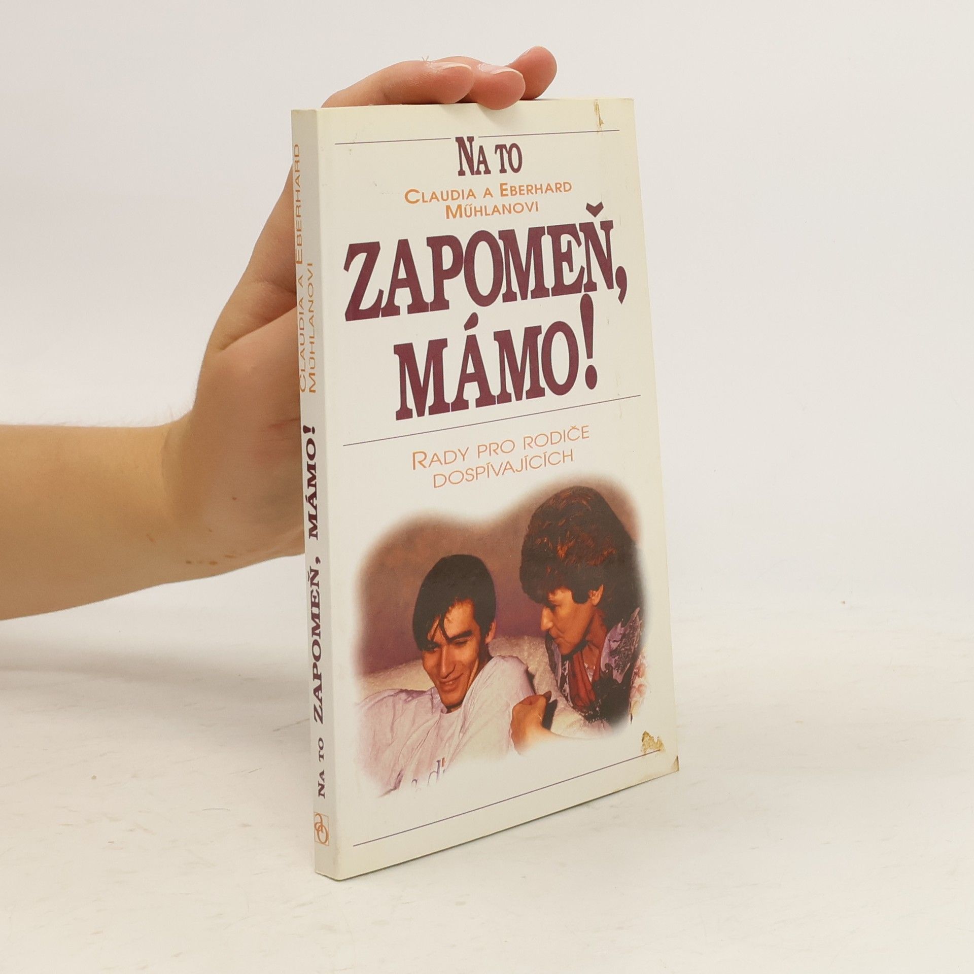 Claudia Mühlan Na to zapomeň, mámo! : rady pro rodiče dospívajících
