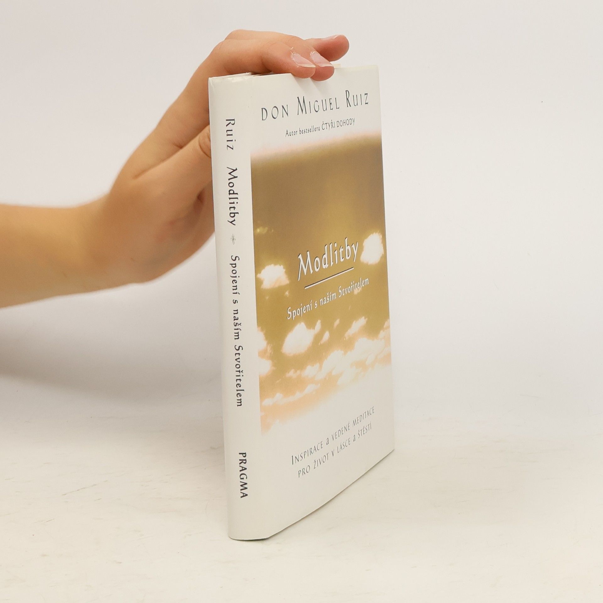 Don Miguel Ruiz Modlitby. Spojení s naším Stvořitelem. Inspirace a vedené meditace pro život v lásce a štěstí
