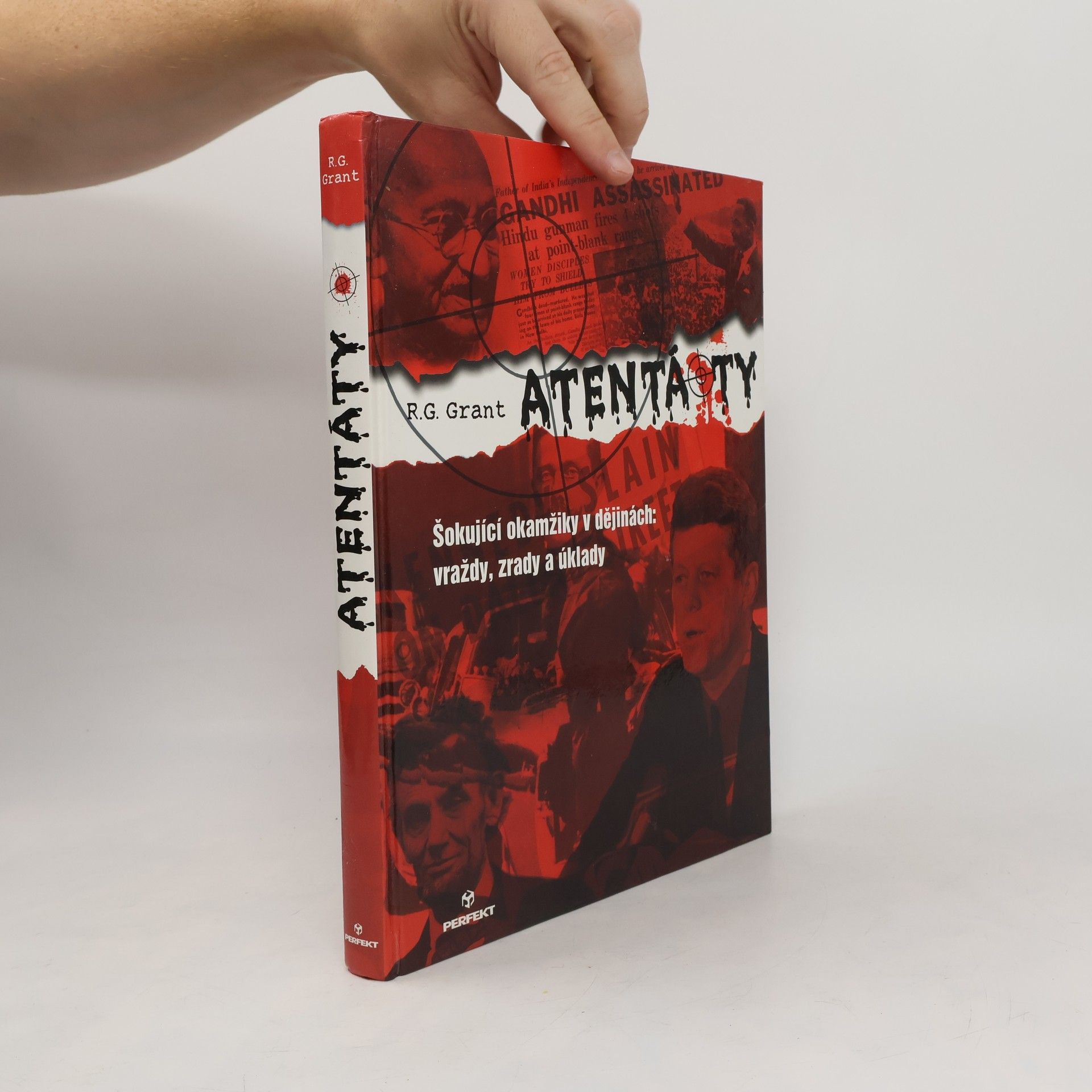 R. G. Grant Atentáty : Šokující okamžiky v dějinách: vraždy, zrady a úklady