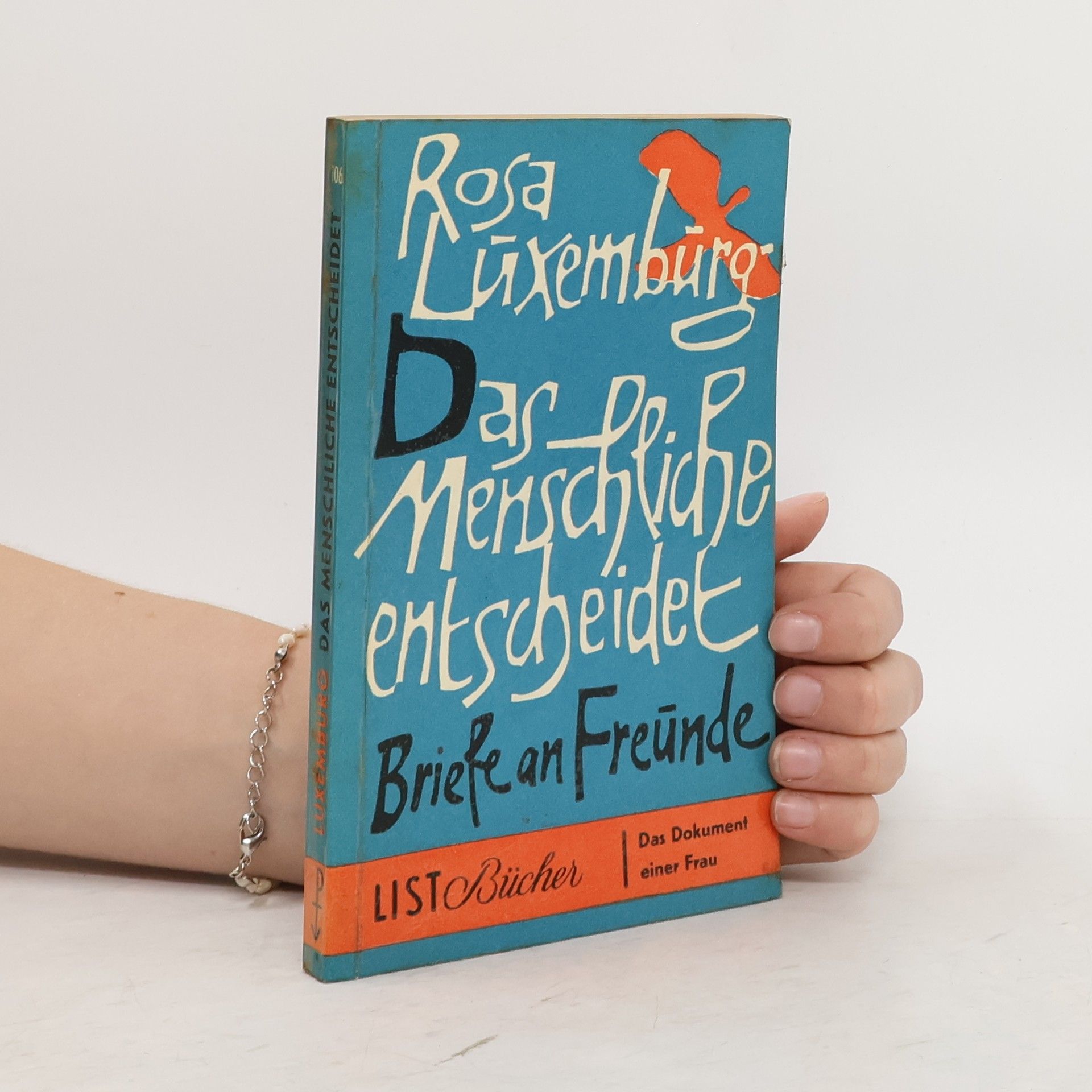 Rosa Luxemburg Das Menschliche entschedet. Briefe an Freunde