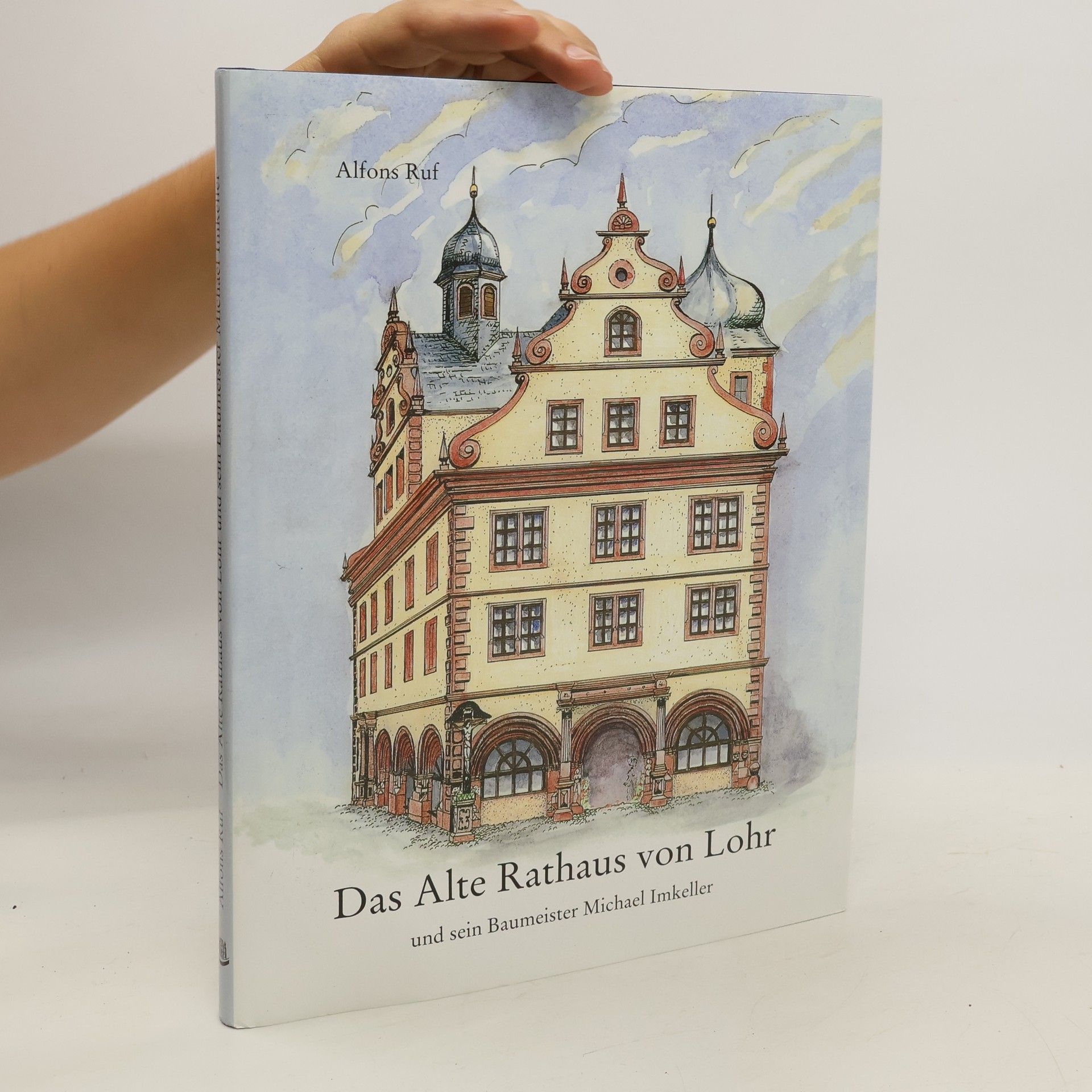 Alfons Ruf Das Alte Rathaus von Lohr und sein Baumeister Michael Imkeller