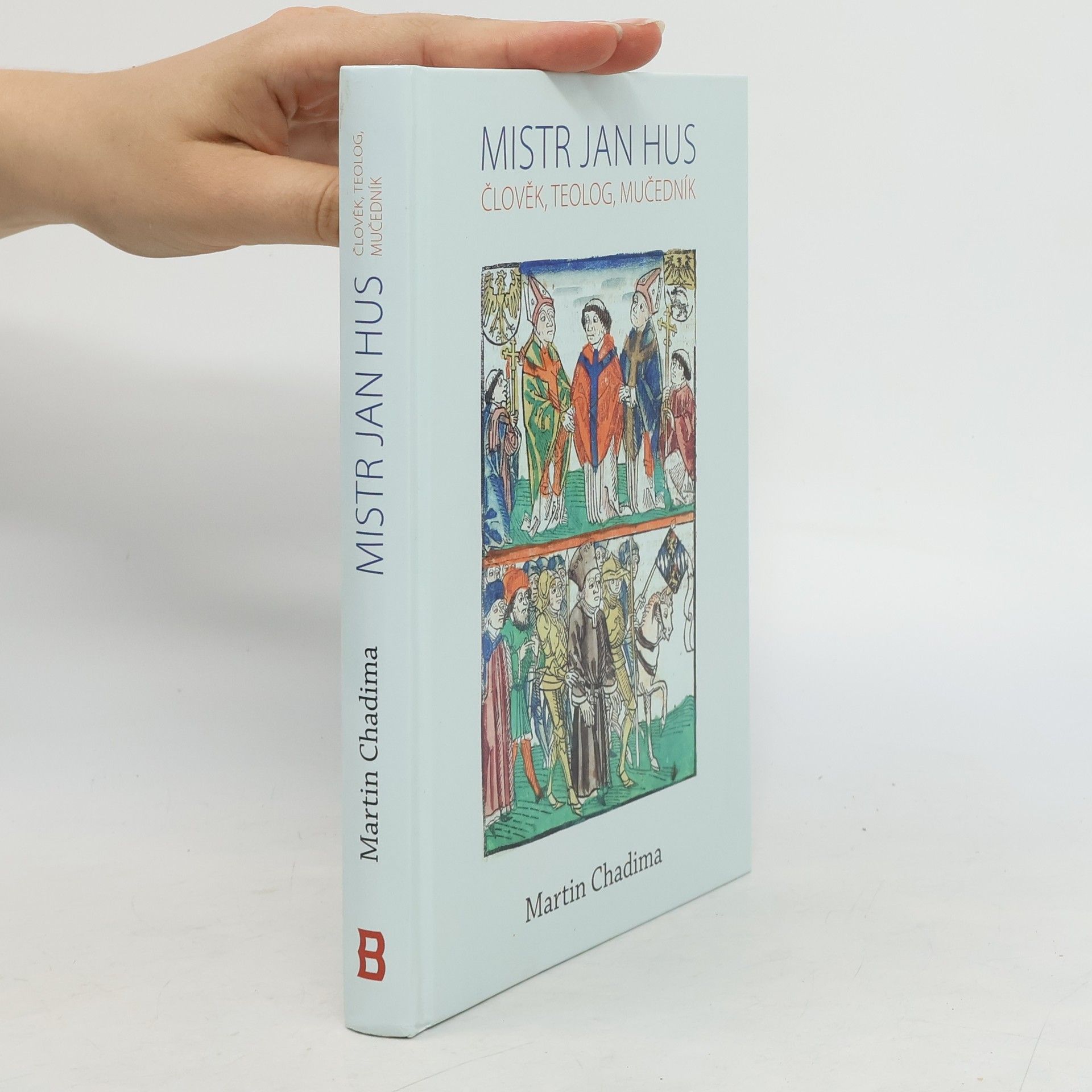 Martin Chadima Mistr Jan Hus: Člověk, teolog, mučedník
