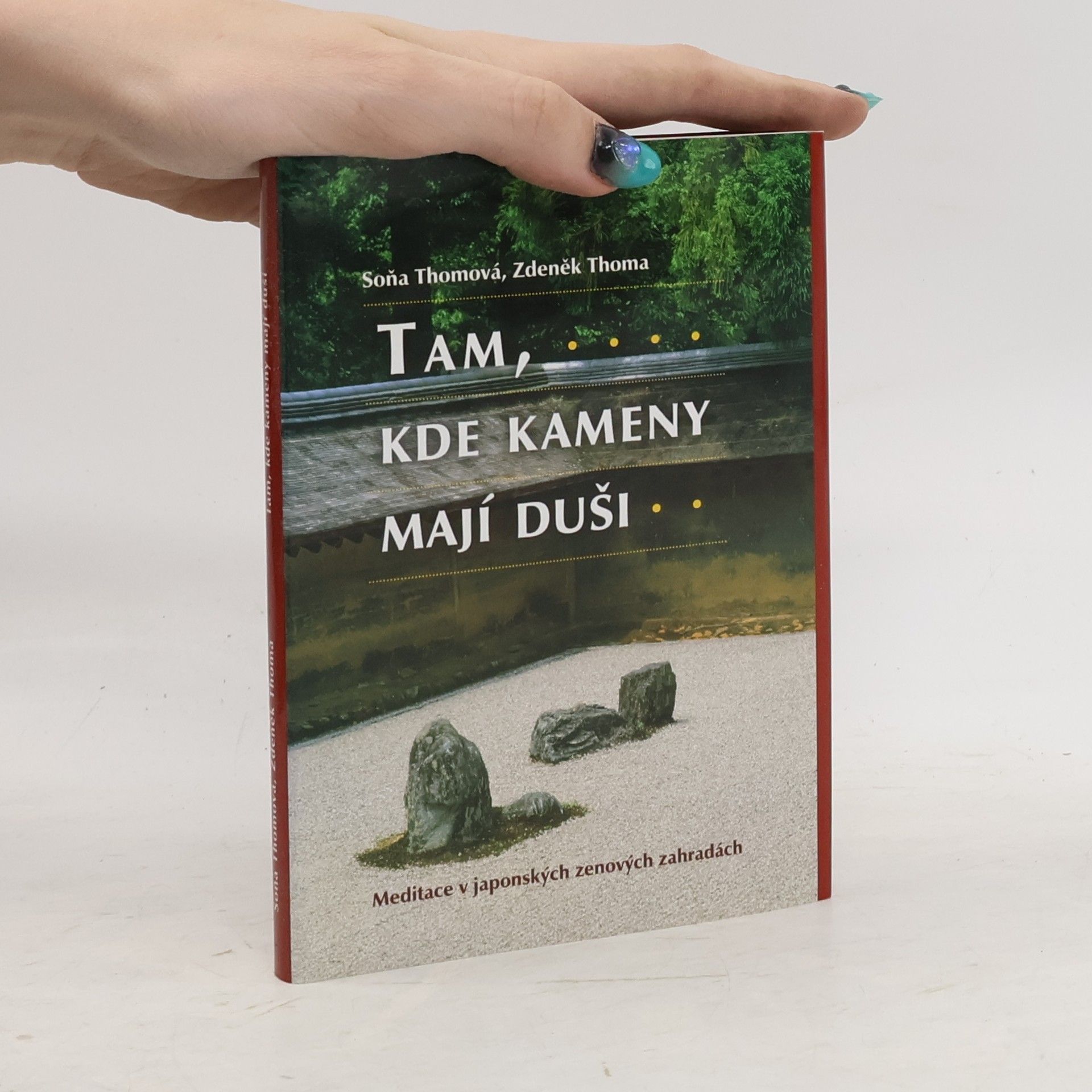 Zdeněk Thoma Tam, kde kameny mají duši : meditace v japonských zenových zahradách