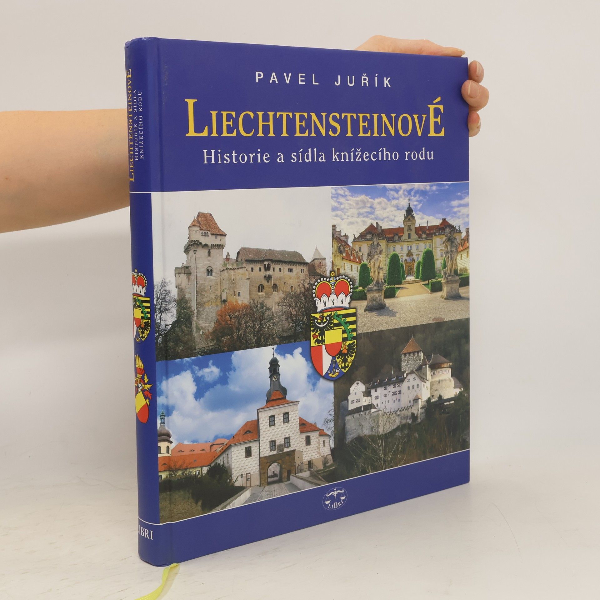 Pavel Juřík Liechtensteinové : historie a sídla knížecího rodu