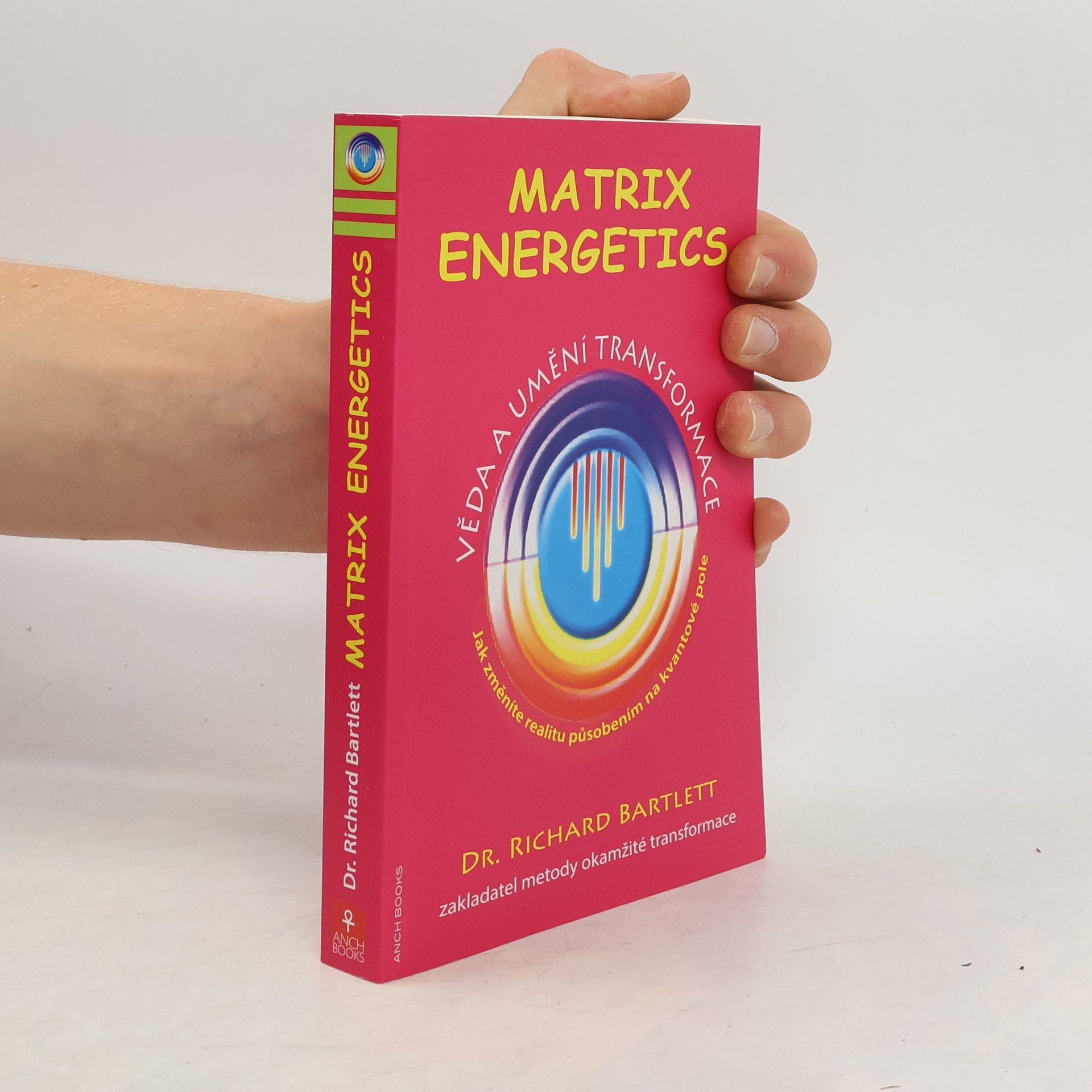 Richard Bartlett Matrix Energetics. Věda a umění transformace