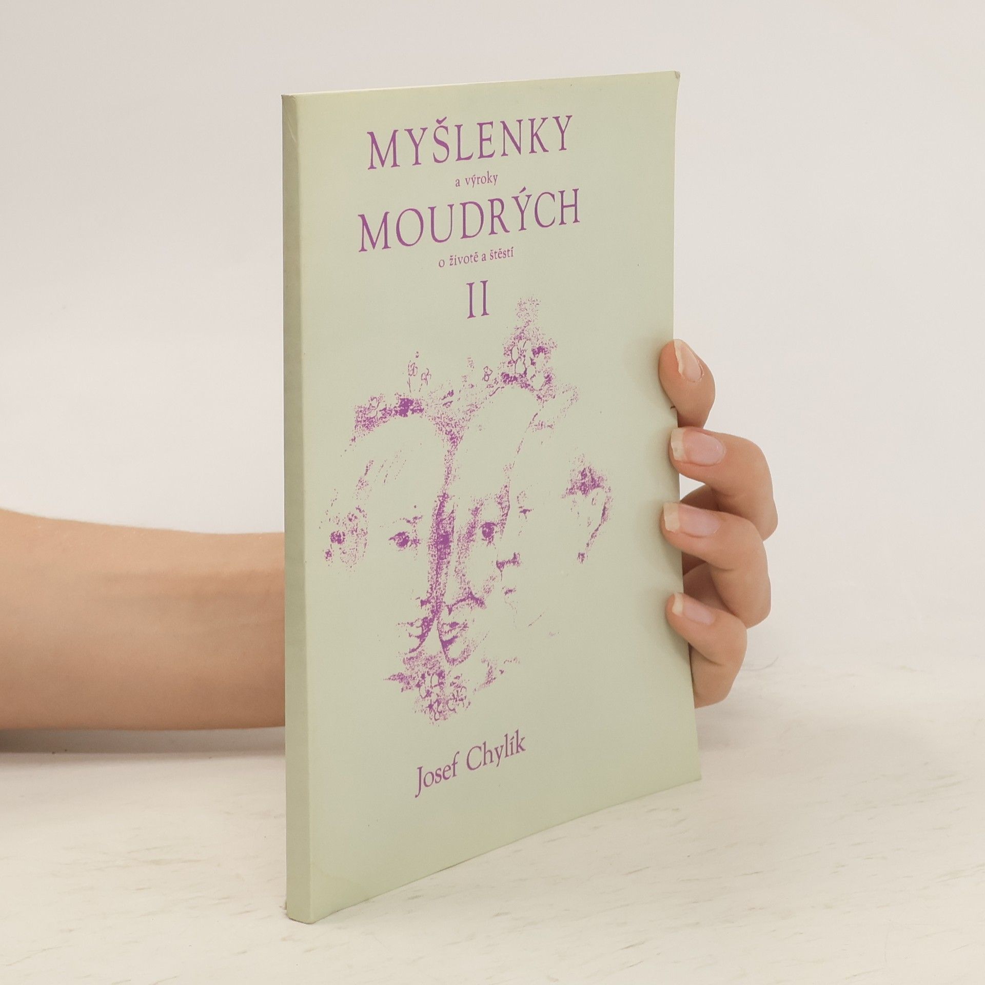 Josef Chylík Myšlenky a výroky moudrých o životě a štěstí II