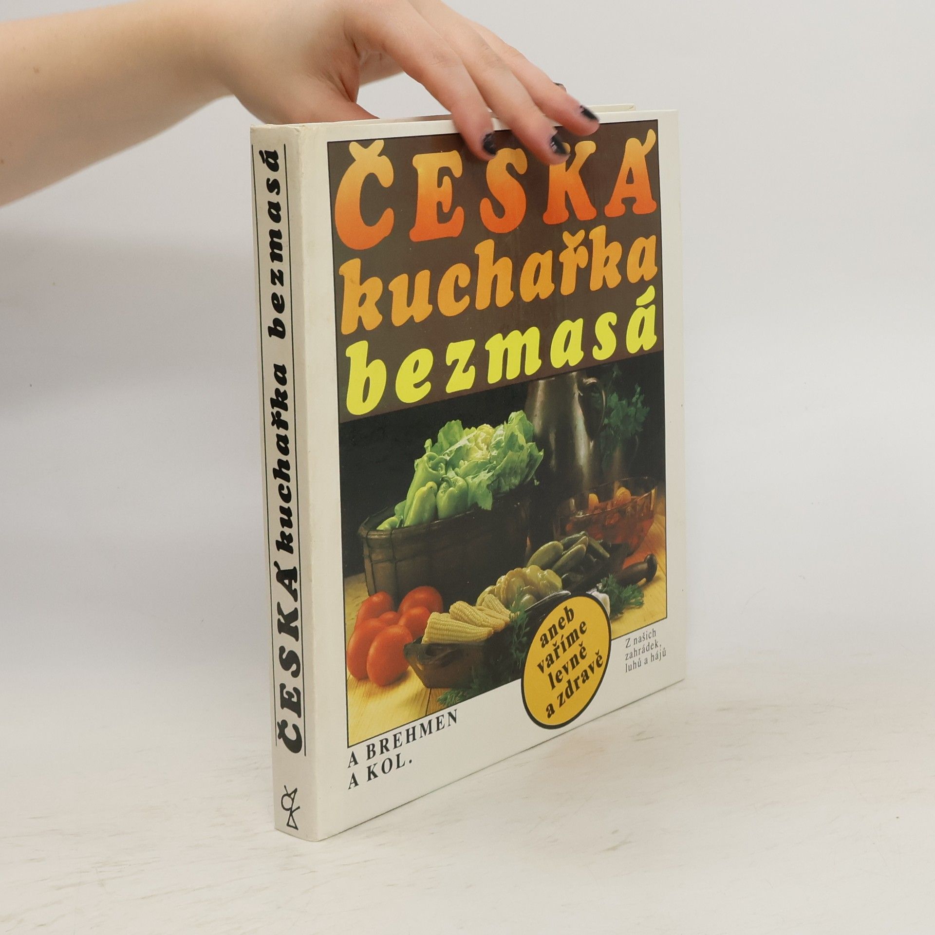 Alexander Brehmen Česká kuchařka bezmasá, aneb, Vaříme levně a zdravě