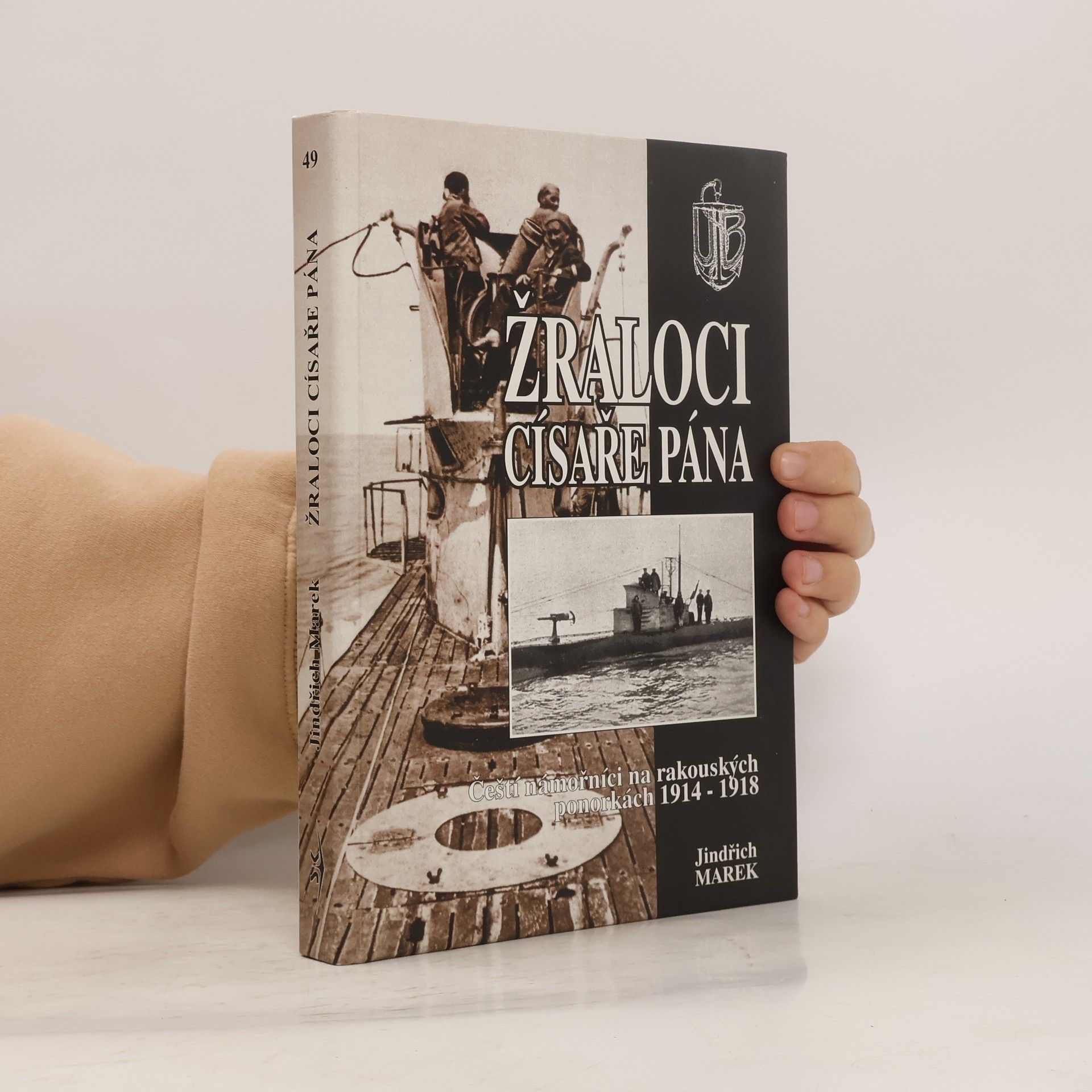 Jindřich Marek Žraloci císaře pána. Čeští námořníci na rakouských ponorkách 1914-1918.