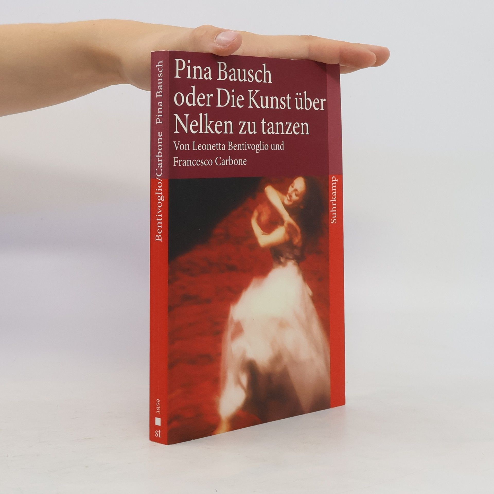 Leonetta Bentivoglio Pina Bausch oder die Kunst, über Nelken zu tanzen