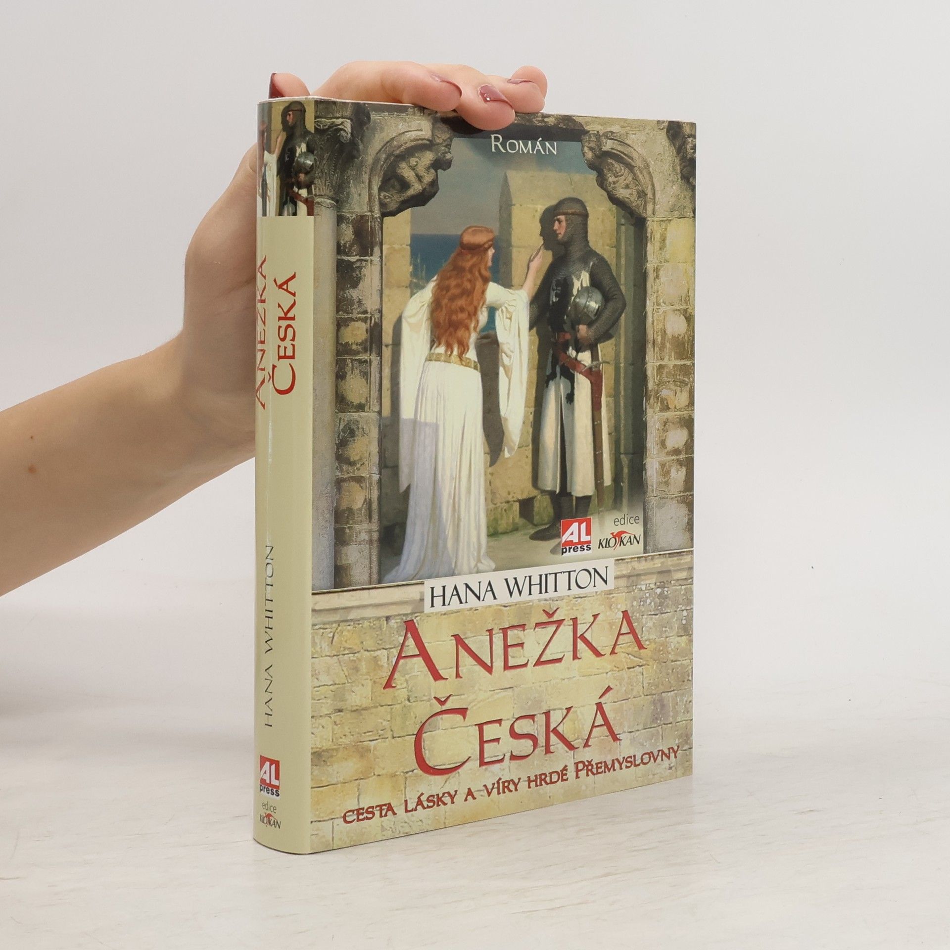 Hana Whitton Anežka Česká : cesta lásky a víry hrdé Přemyslovny