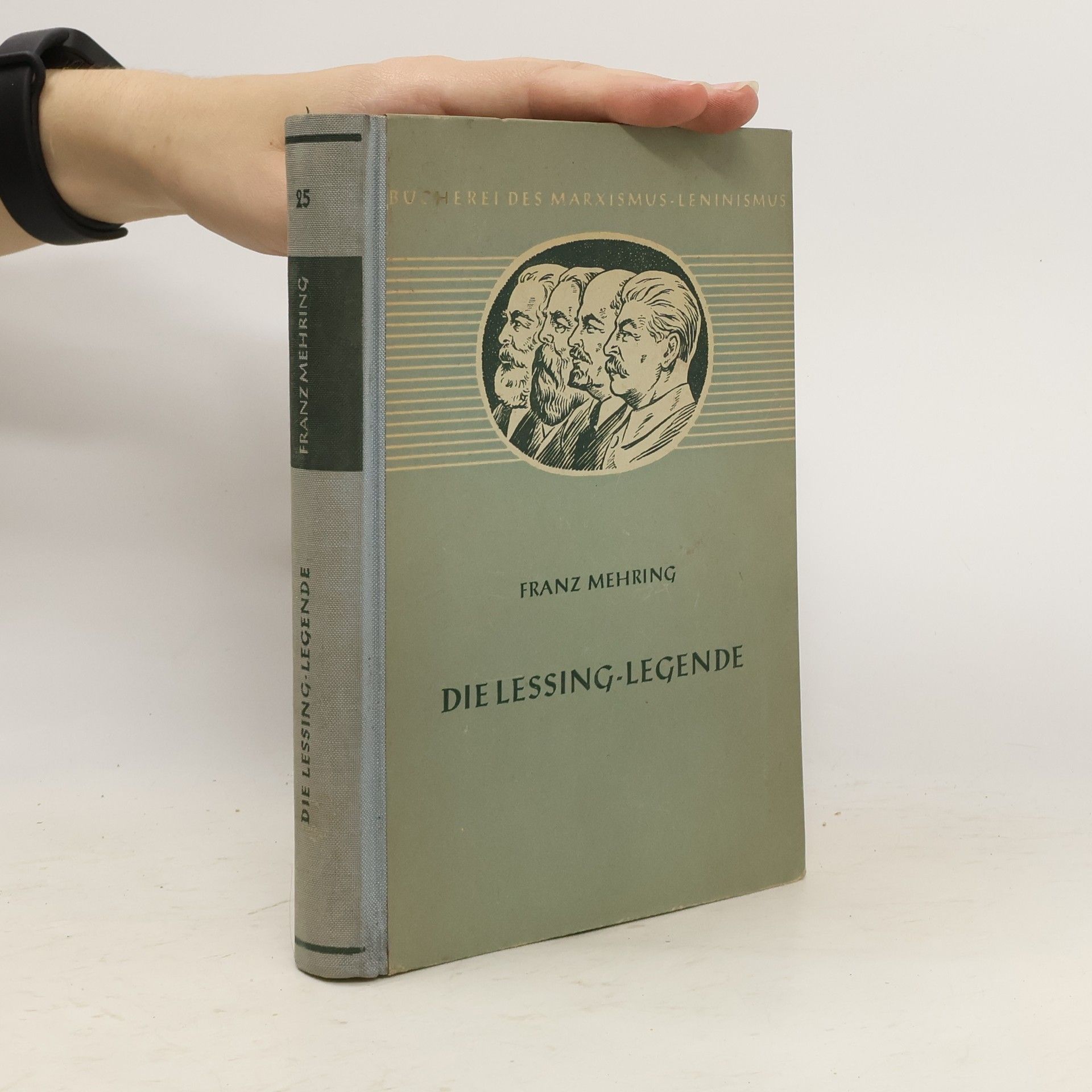 Franz Mehring Die Lessing-Legende: Zur Geschichte und Kritik des preussischen Despotismus und der klassischen Literatur