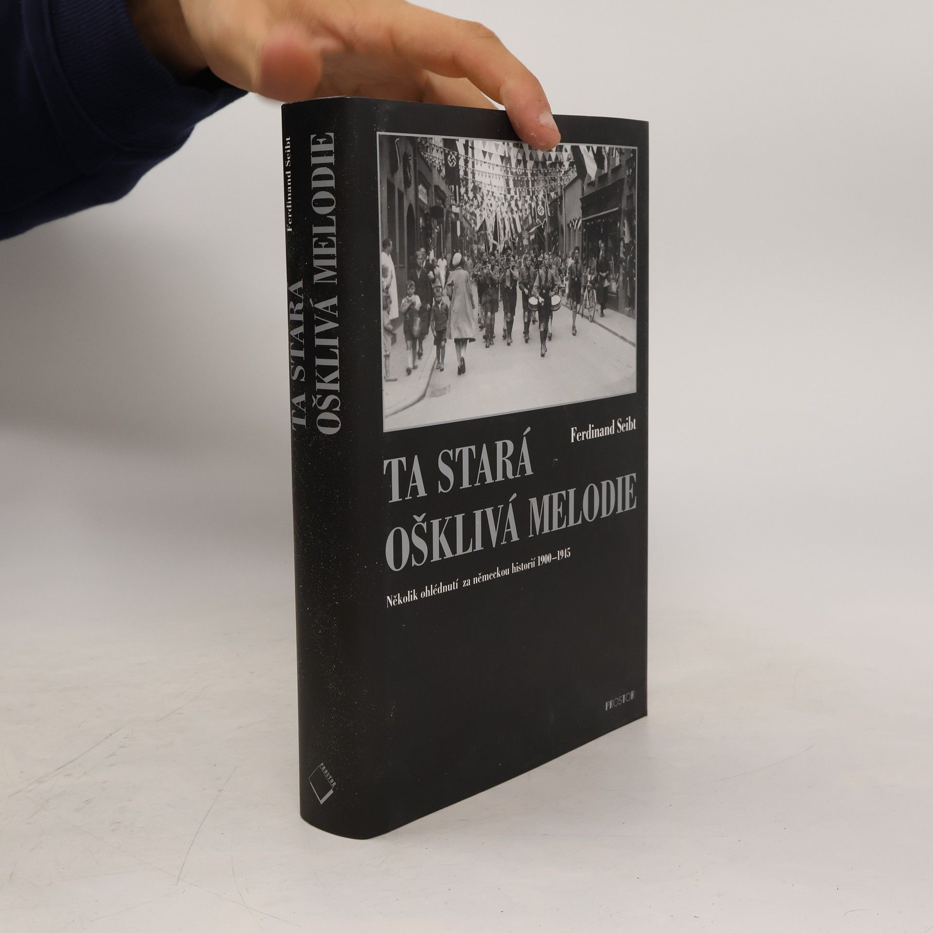Ferdinand Seibt Ta stará ošklivá melodie : několik ohlédnutí za německou historií 1900-1945