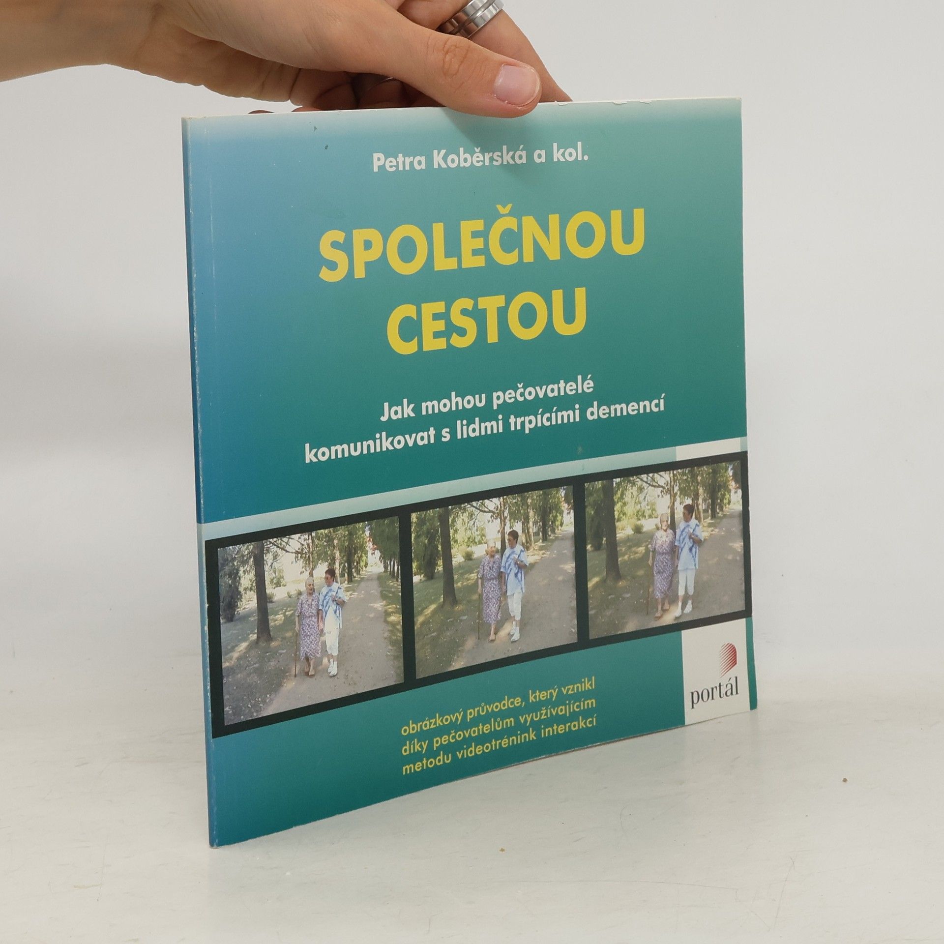 Petra Koběrská Společnou cestou. Jak mohou pečovatelé komunikovat s lidmi trpící demencí