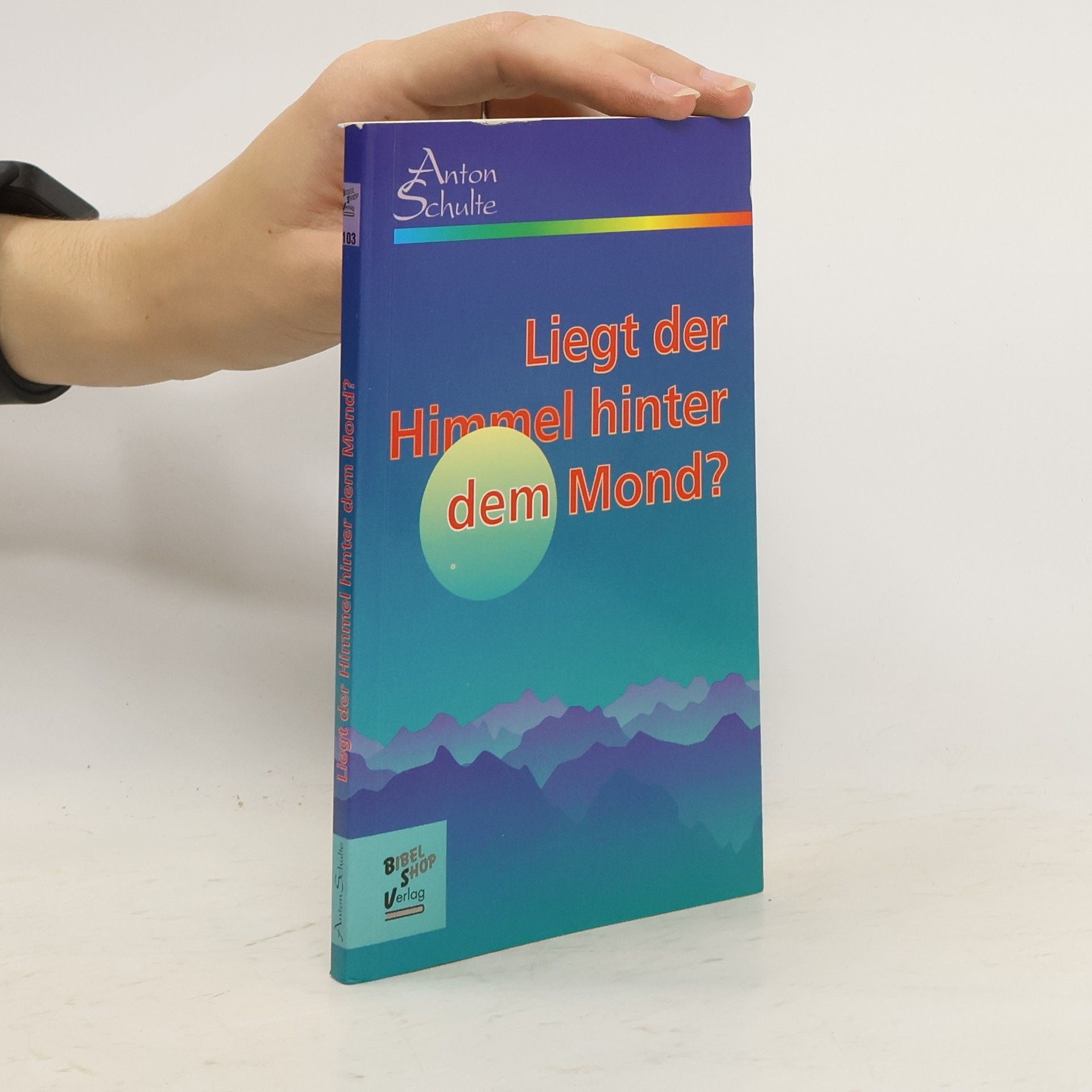 Anton Schulte Liegt der Himmel hinter dem Mond?