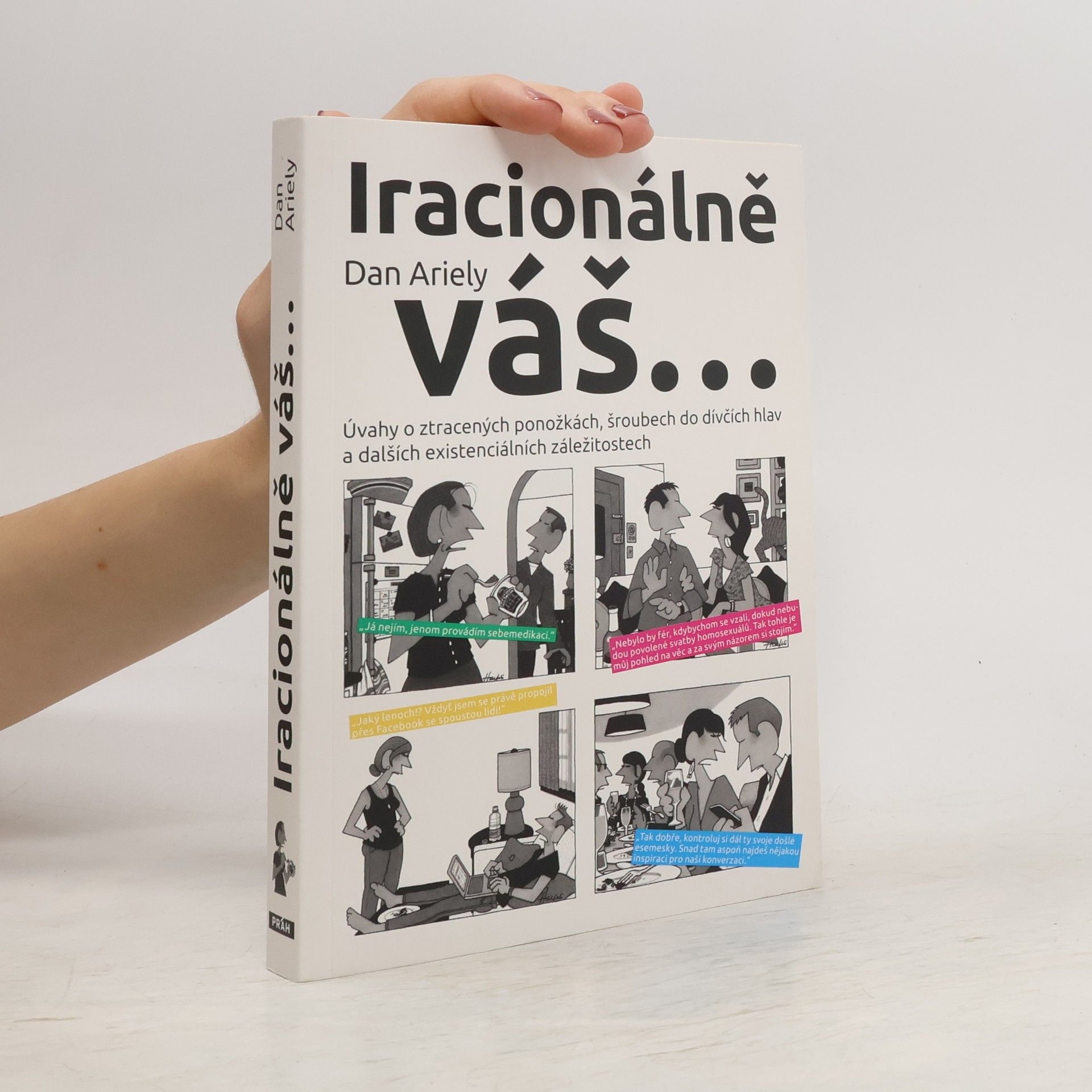 Dan Ariely Iracionálně váš...úvahy o ztracených ponožkách, šroubech do dívčích hlav a dalších existenciálních záležitostech