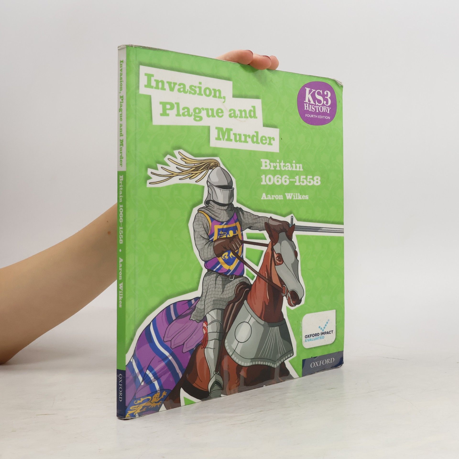 Aaron Wilkes KS3 History 4th Edition: Invasion, Plague and Murder: Britain 1066-1558 Student Book