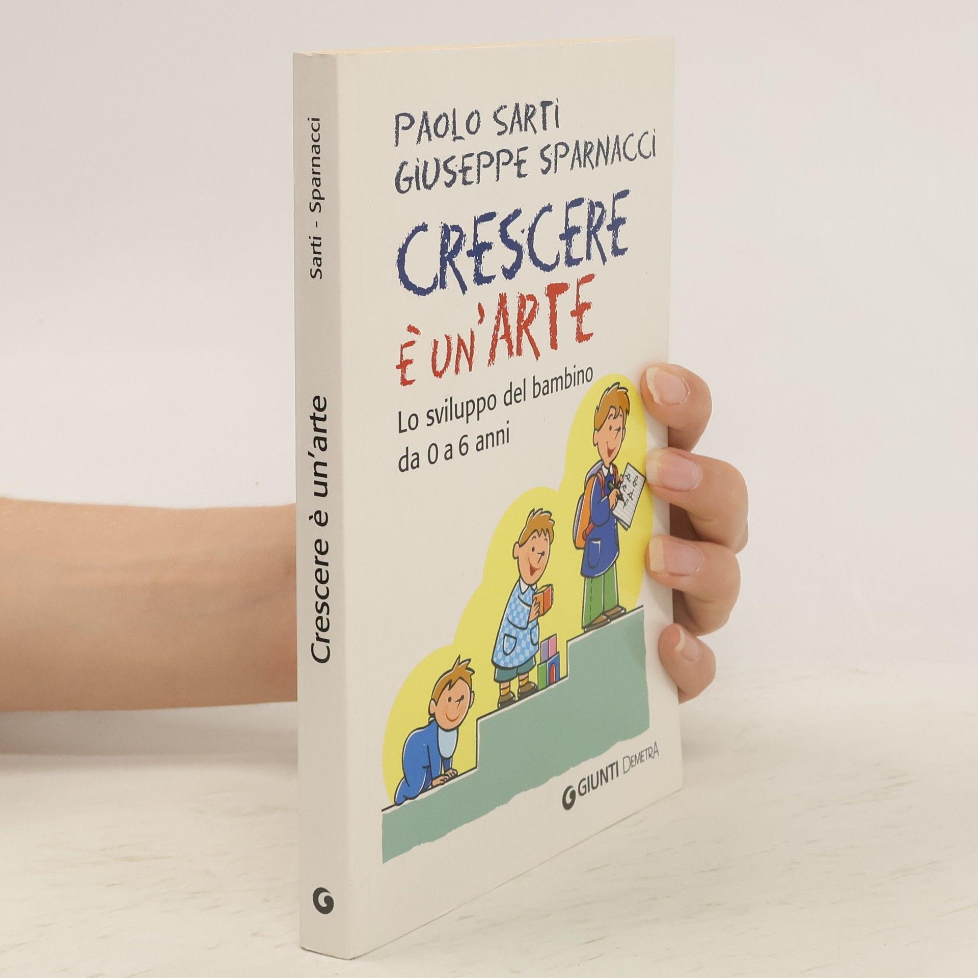 Paolo Sarti Crescere è un'arte. Lo sviluppo del bambino da 0 a 6 anni