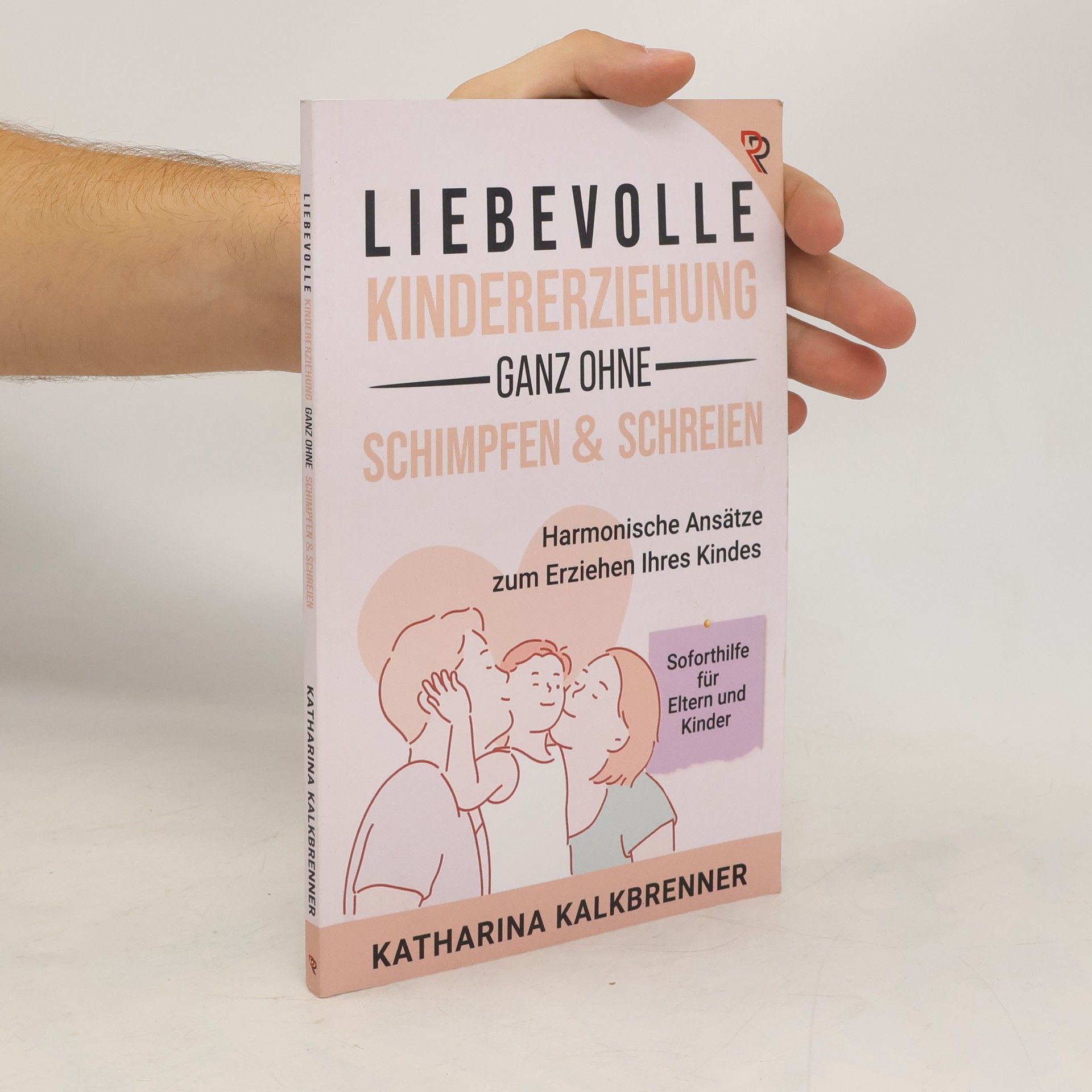 Katherina Kalkbrenner Liebevolle Kindererziehung, ganz ohne Schimpfen & Schreien