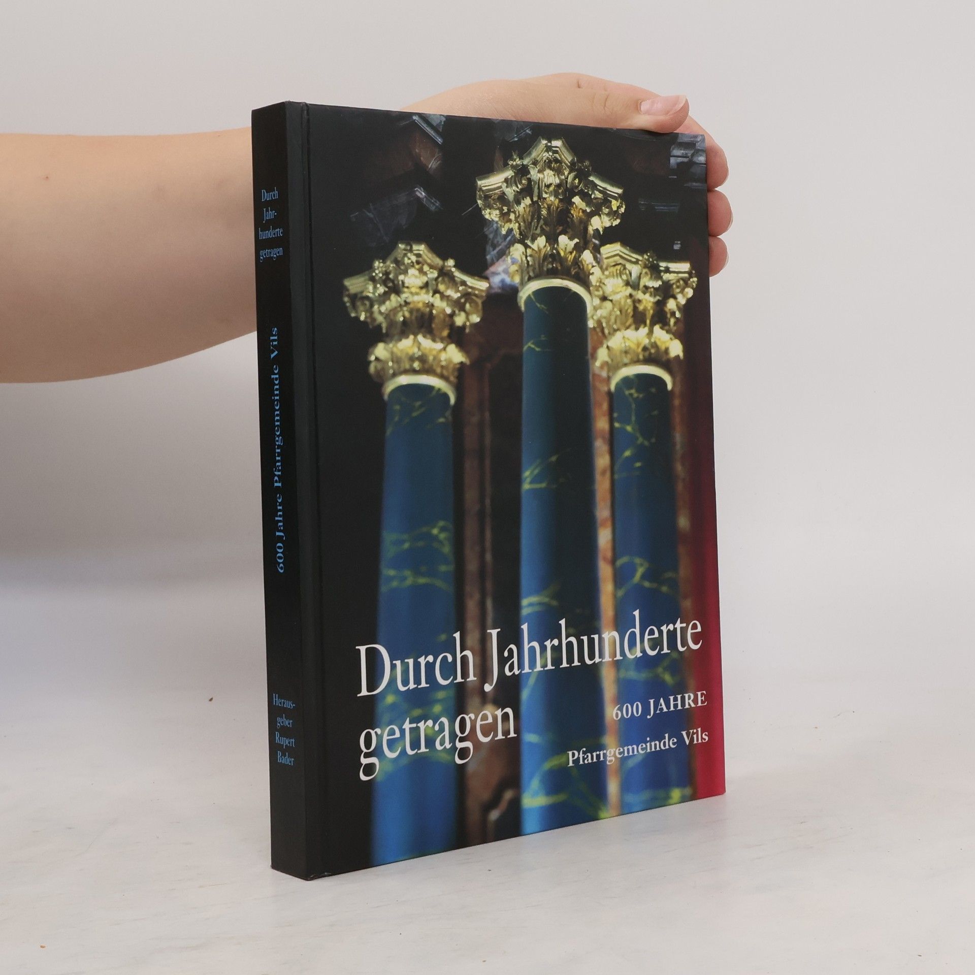 Autorenkollektiv Durch Jahrhunderte getragen: 600 Jahre Pfarrgemeinde Vils