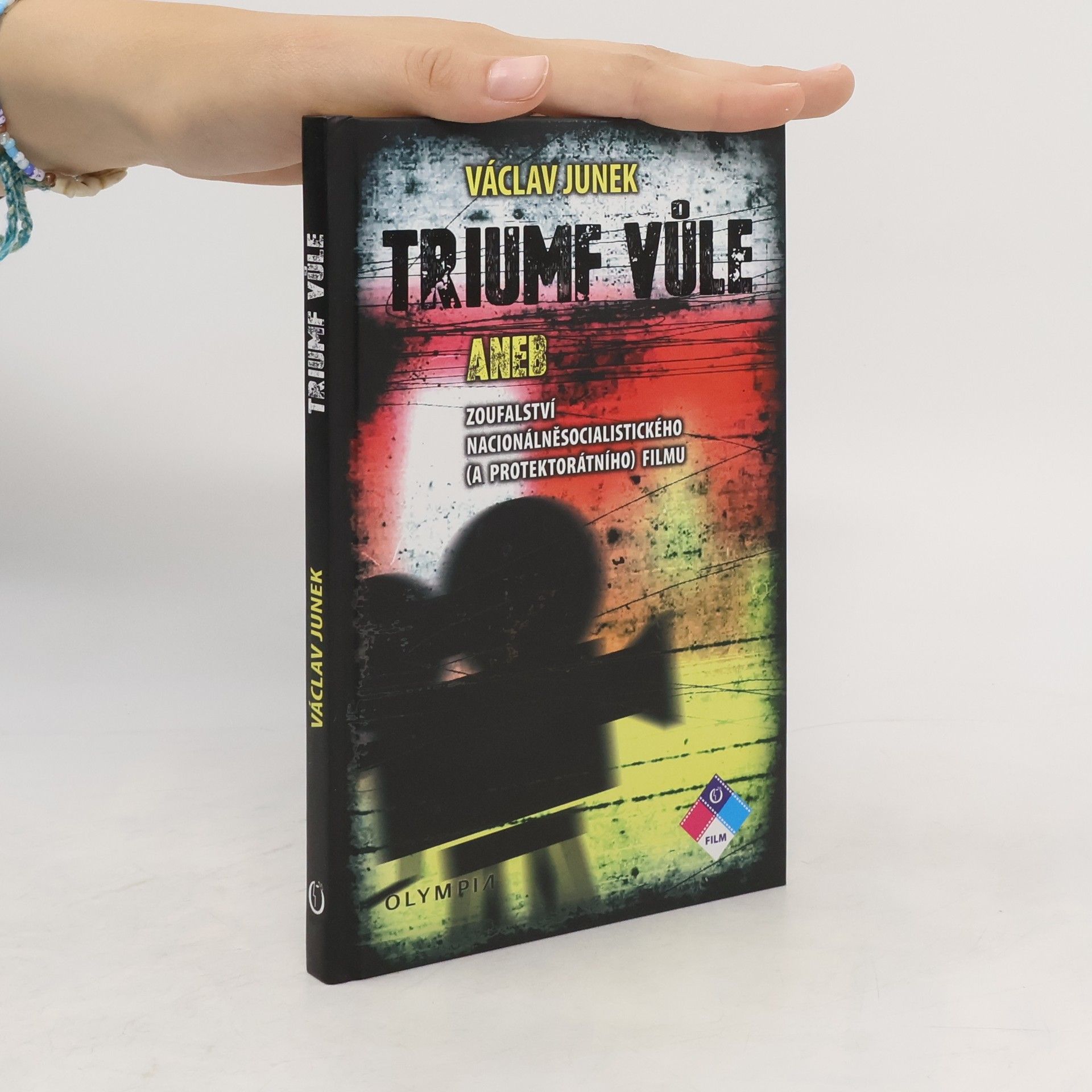 Václav Junek Triumf vůle aneb zoufalství nacionálněsocialistického (a protektorátního) filmu