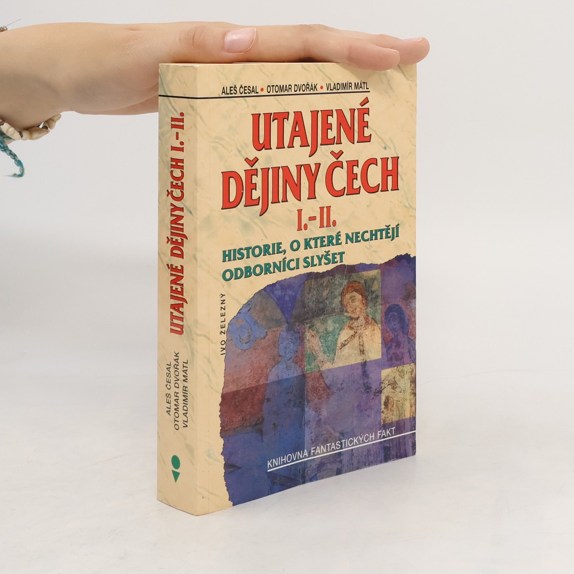 Utajené dějiny Čech I.-II. : historie, o které nechtějí odborníci slyšet