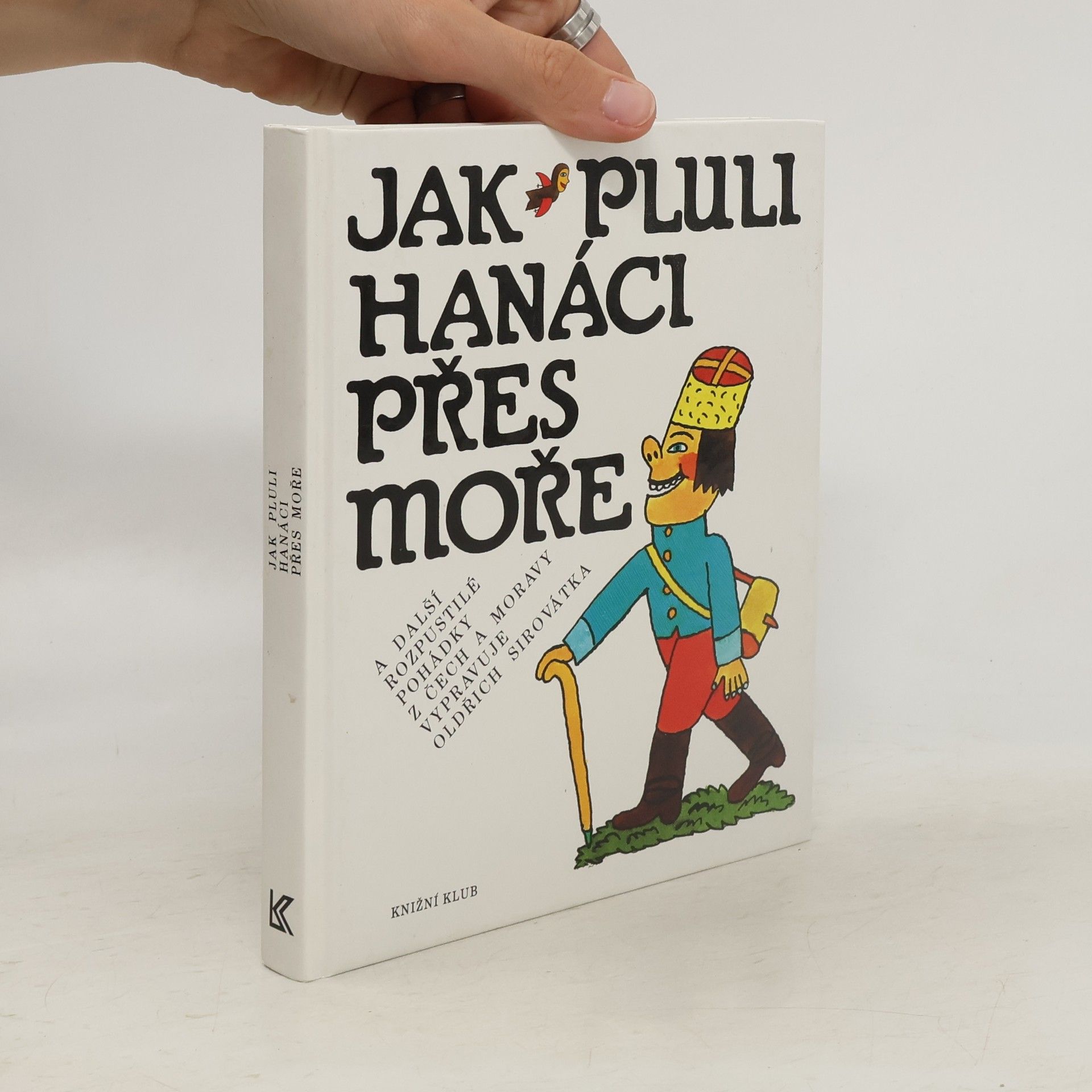 Oldřich Sirovátka Jak pluli Hanáci přes moře a další rozpustilé pohádky z Čech a Moravy