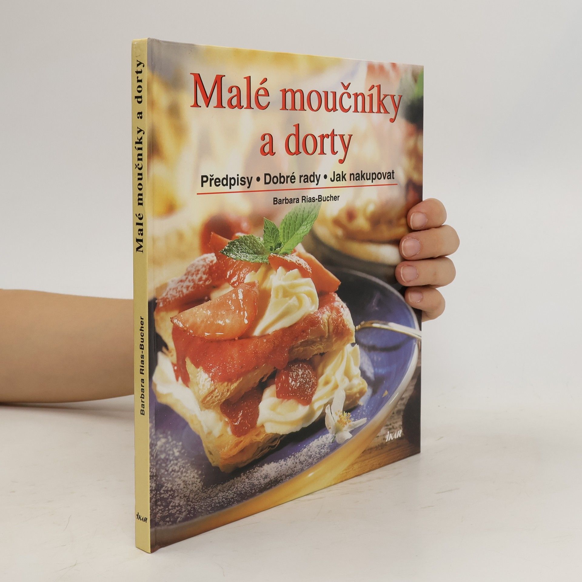 Barbara Bucher Rias Malé moučníky a dorty : předpisy, dobré rady, jak nakupovat