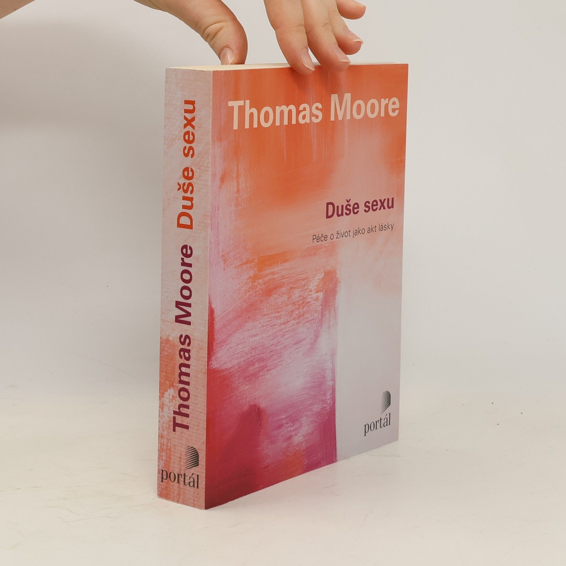 Thomas Moore Duše sexu: Péče o život jako akt lásky