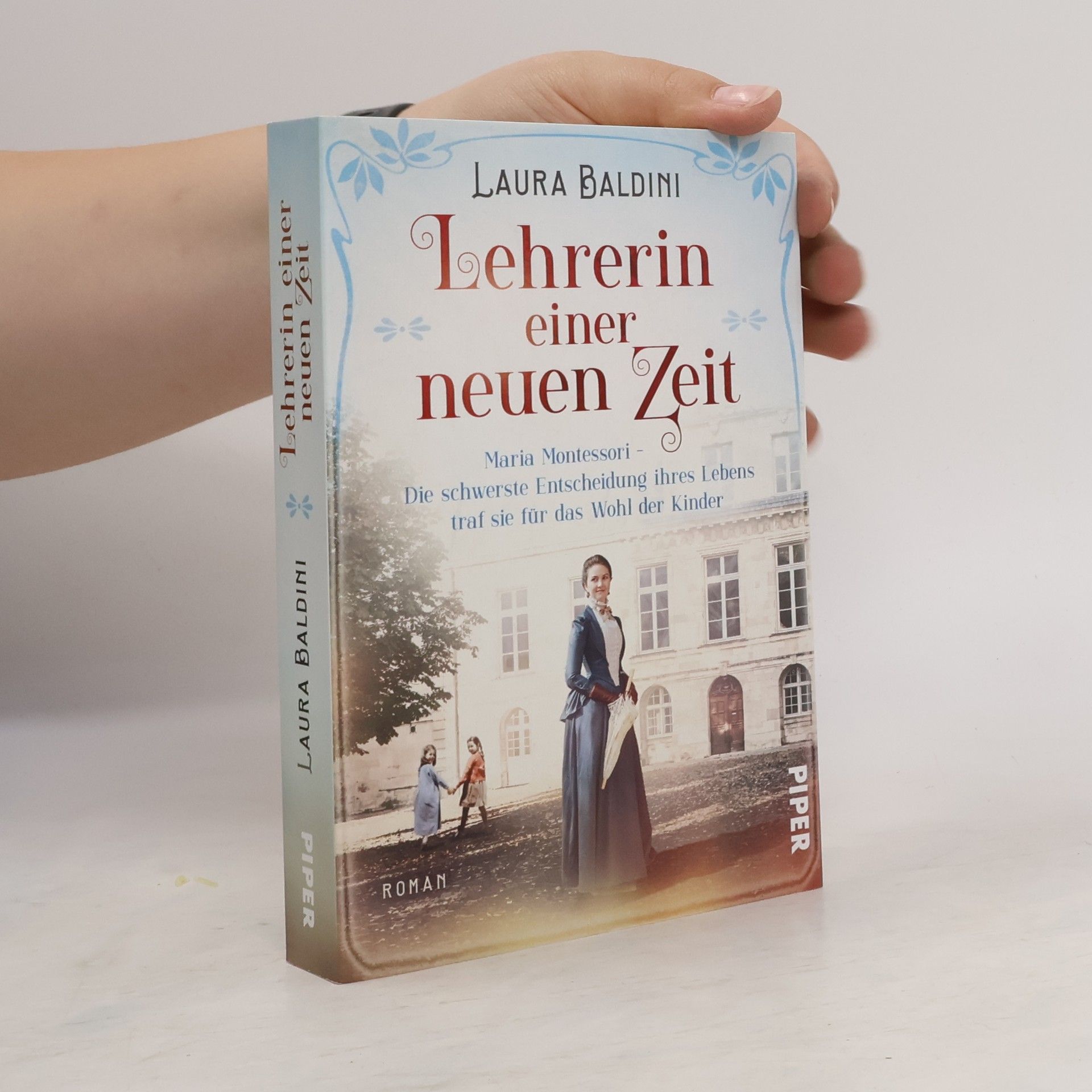 Laura Baldini Lehrerin einer neuen Zeit : Maria Montessori - die schwerste Entscheidung ihres Lebens traf sie für das Wohl der Kinder