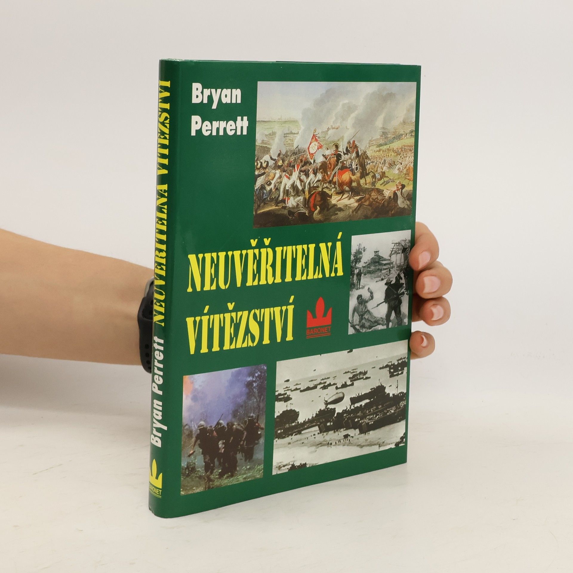 Bryan Perrett Neuvěřitelná vítězství : [deset zcela nepravděpodobných bitev]