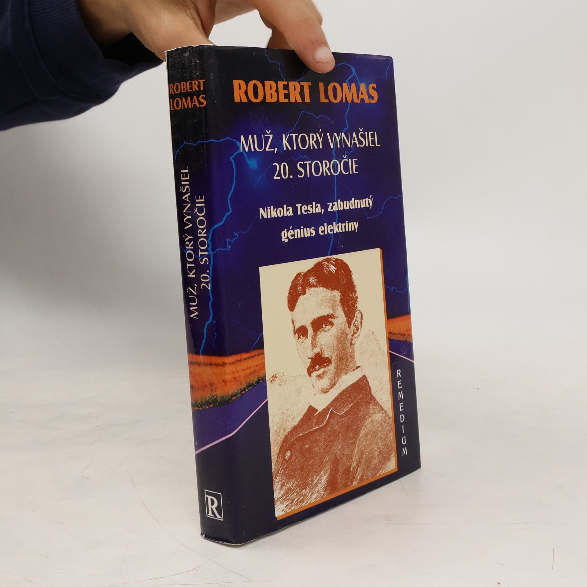Robert Lomas Muž, ktorý vynašiel 20. storočie. Nikola Tesla, zabudnutý génius elektriny