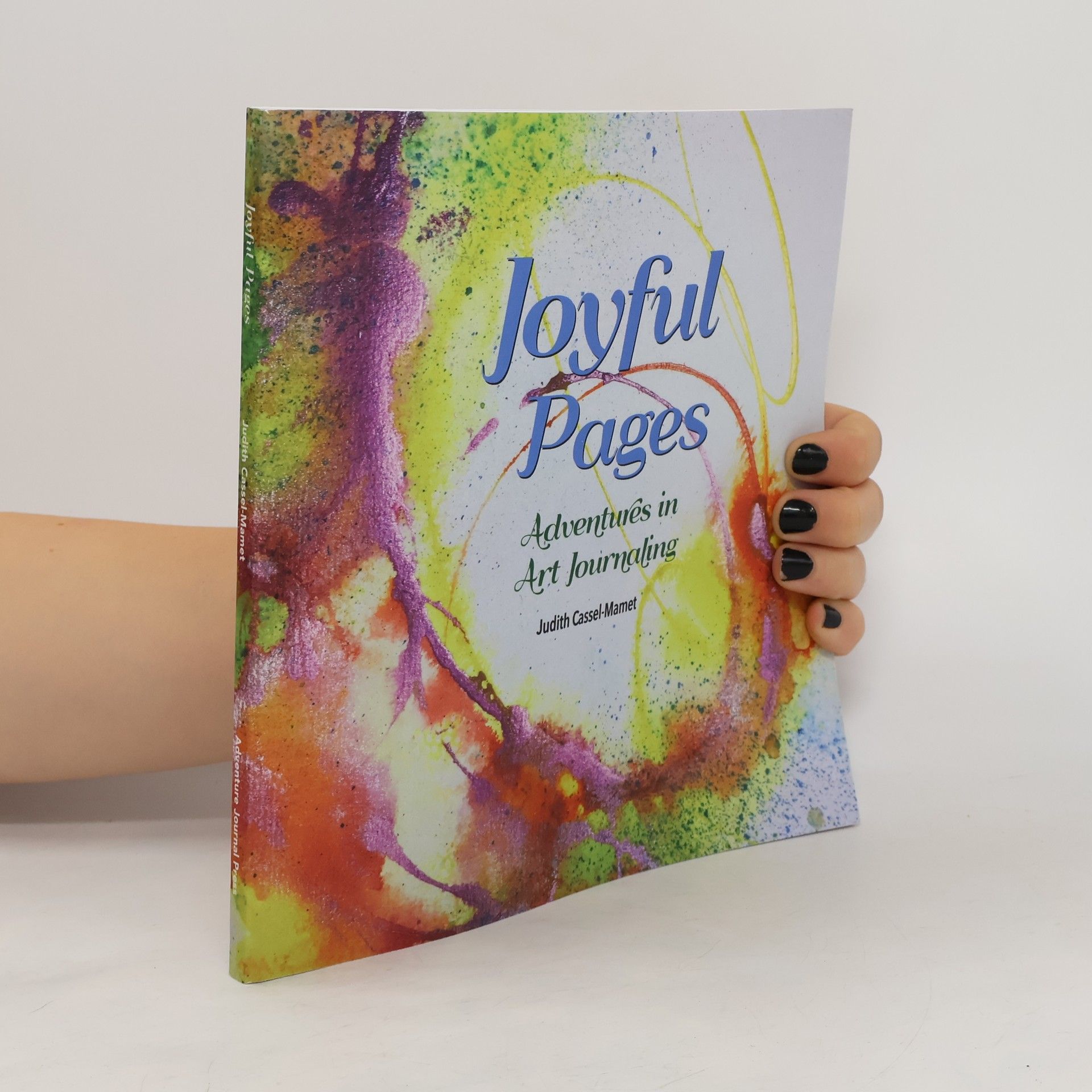 Judith Cassel-Mamet Joyful Pages. Adventures in Art Journaling