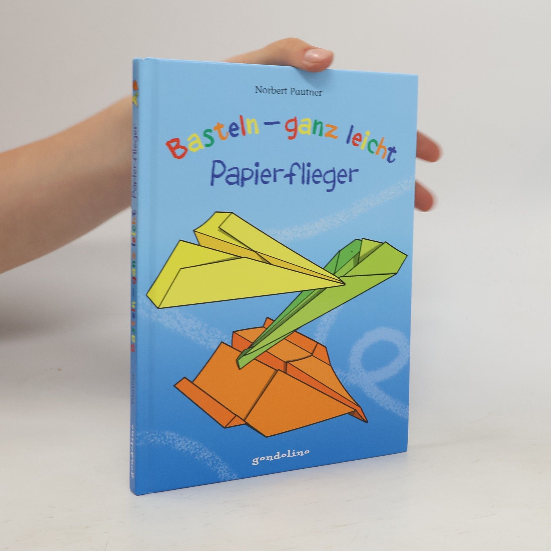 Norbert Pautner Basteln - ganz leicht, Papierflieger