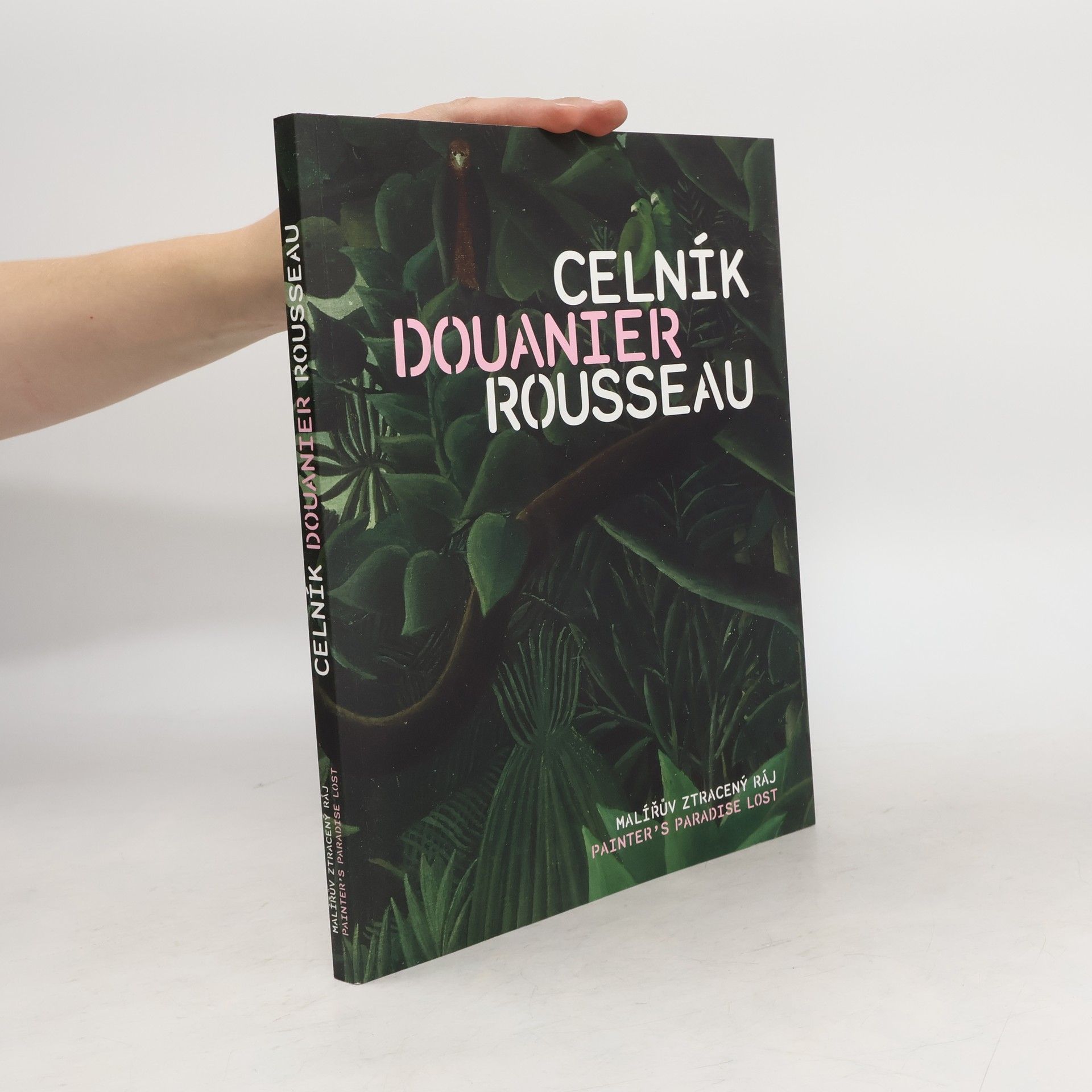 Henri Rousseau Celník Rousseau. Malířův ztracený ráj. Painter's paradise lost