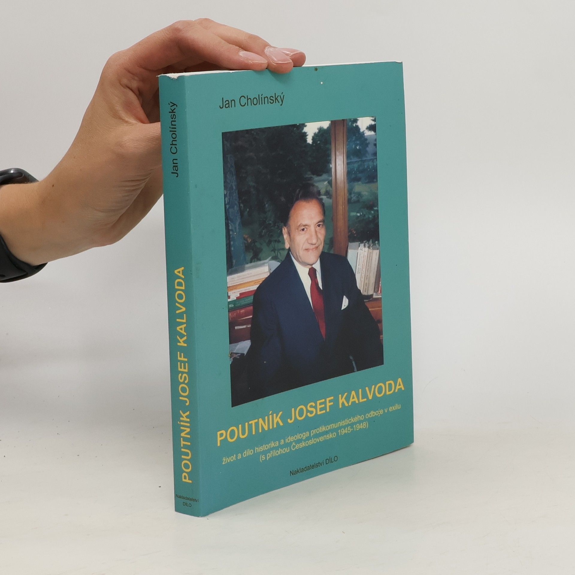 Jan Cholínský Poutník Josef Kalvoda : život a dílo historika a ideologa protikomunistického odboje v exilu