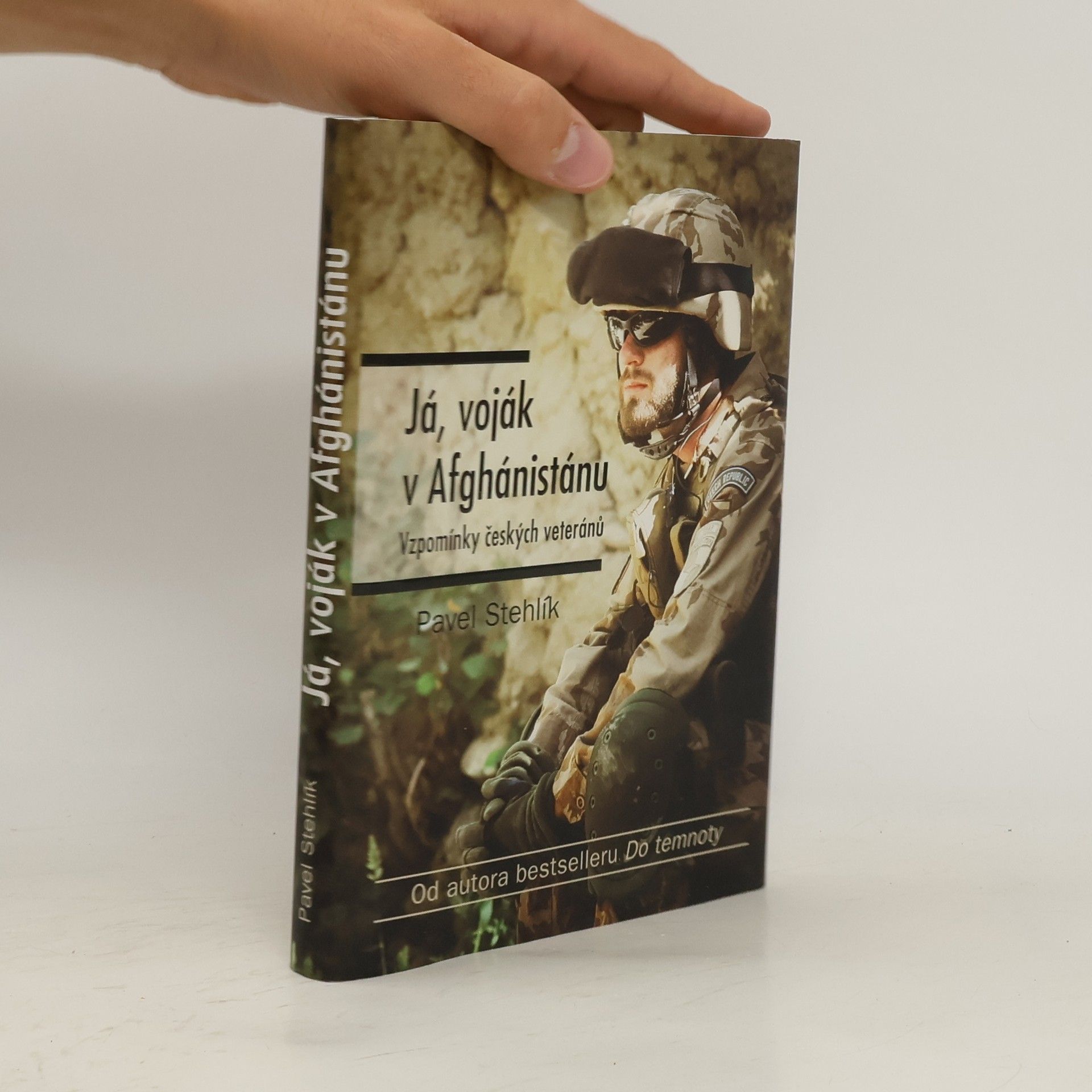 Pavel Stehlík Já, voják v Afghánistánu: Vzpomínky českých veteránů
