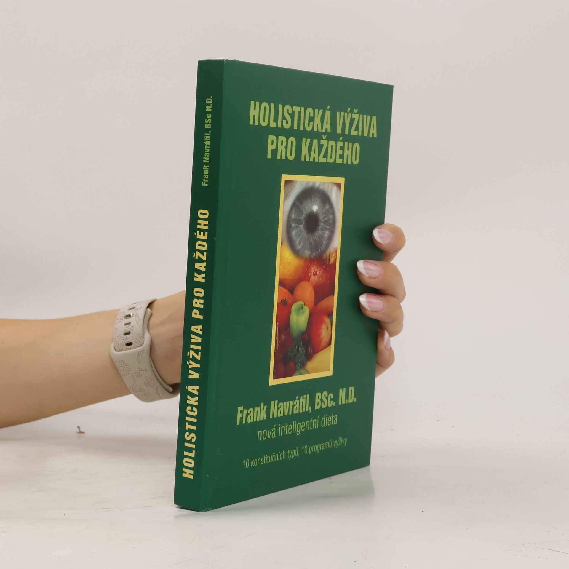 Frank Navrátil Holistická výživa pro každého: Nová inteligentní dieta : 10 konstitučních typů, 10 programů výživy
