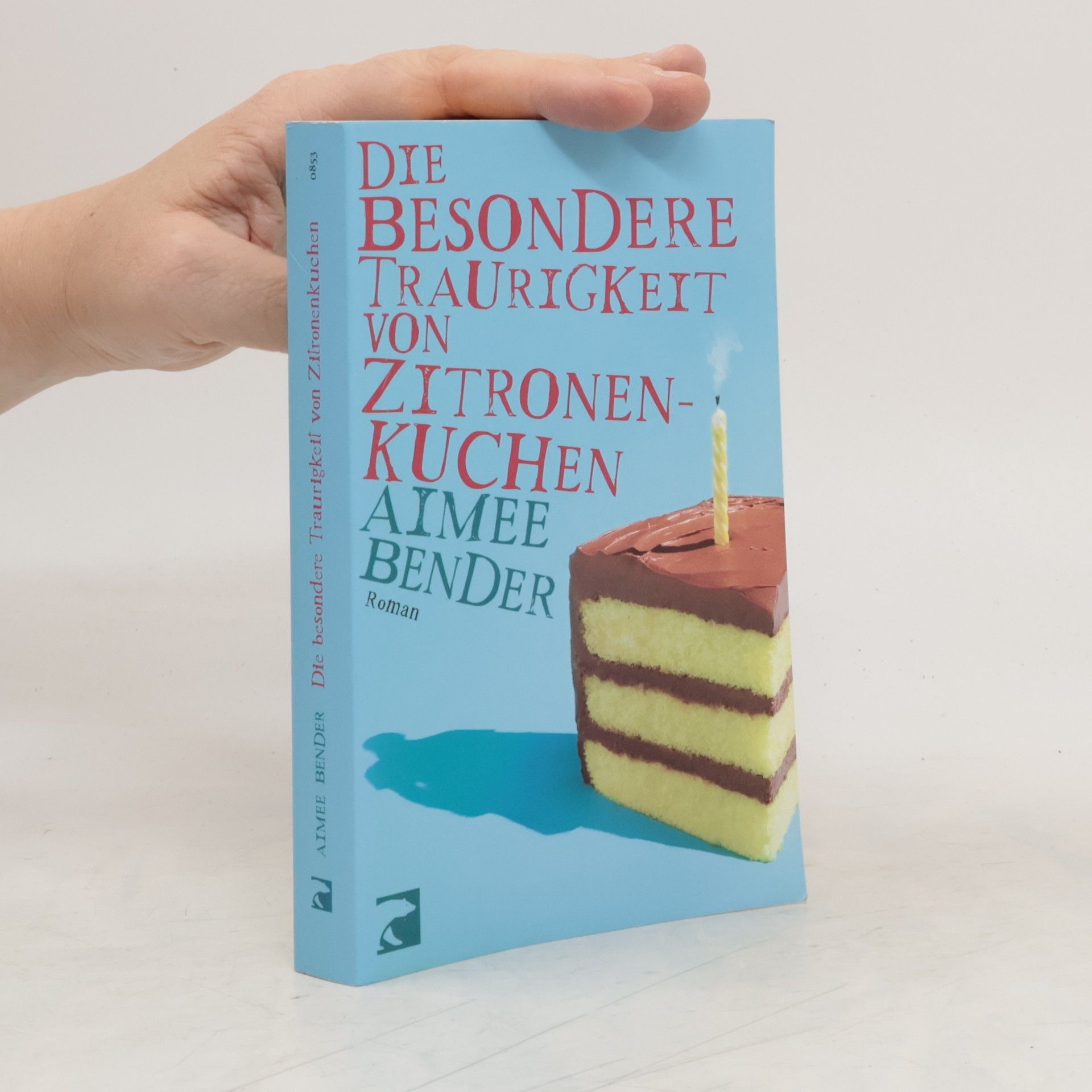 Aimee Bender Die besondere Traurigkeit von Zitronenkuchen