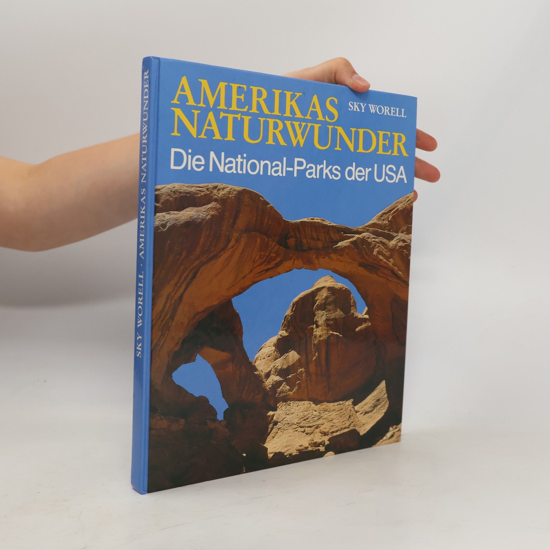 Sky Worell Amerikas Naturwunder : die National-Parks der USA