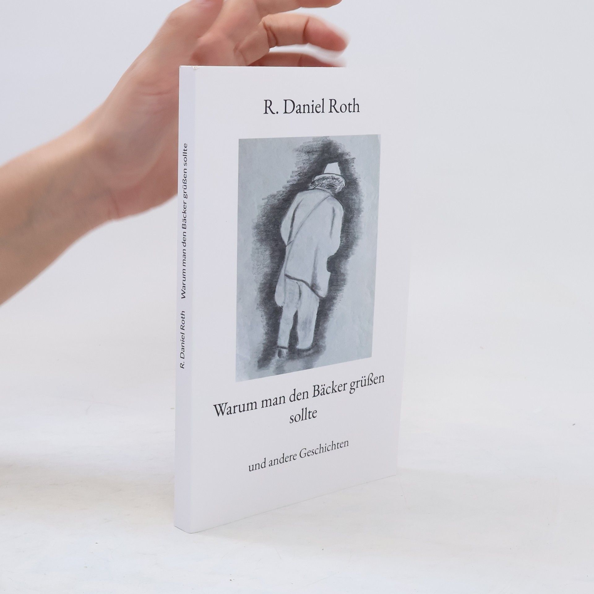 R. Daniel Roth Warum man den Bäcker grüßen sollte. und andere Geschichten