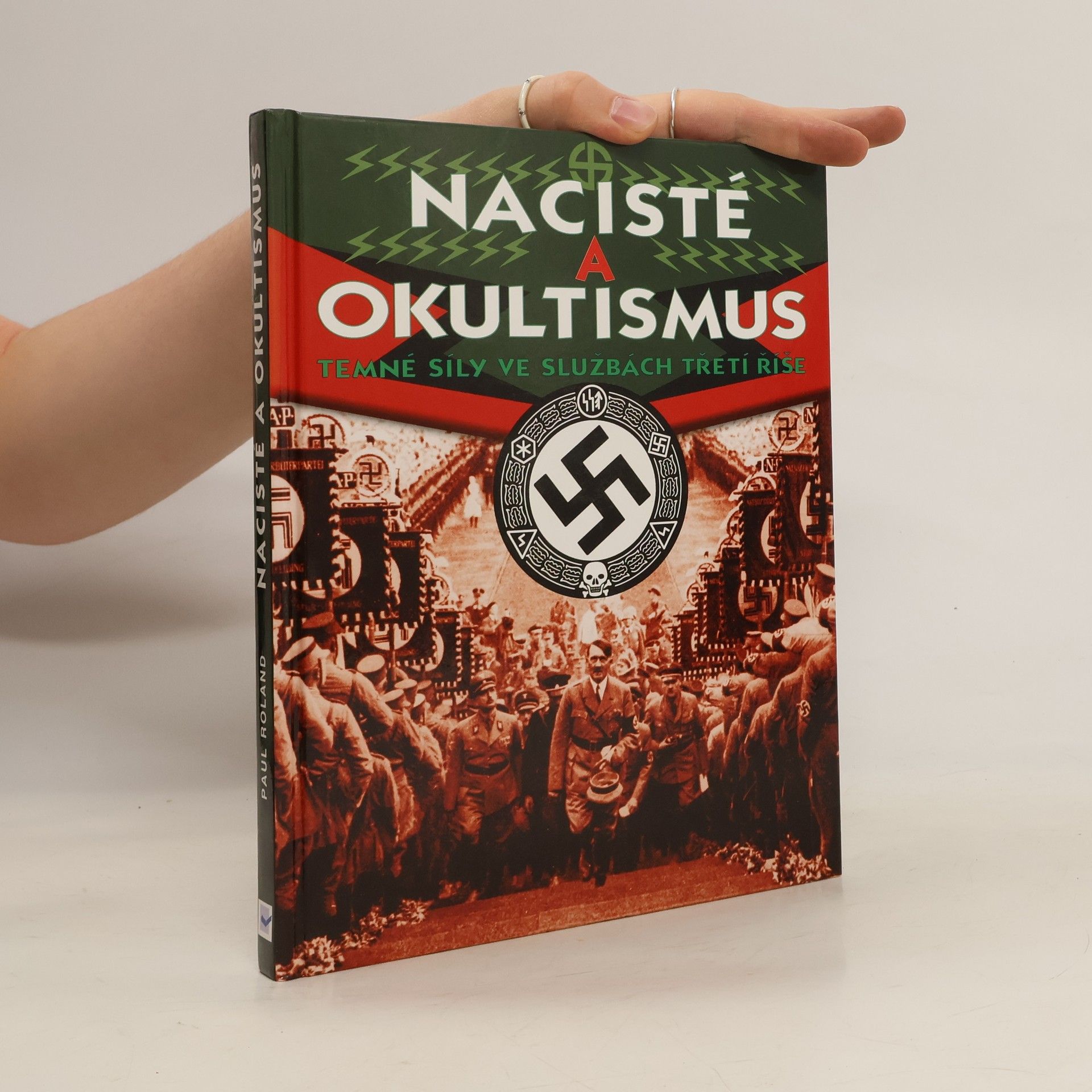 Paul Roland Nacisté a okultismus: Temné síly ve službách Třetí říše