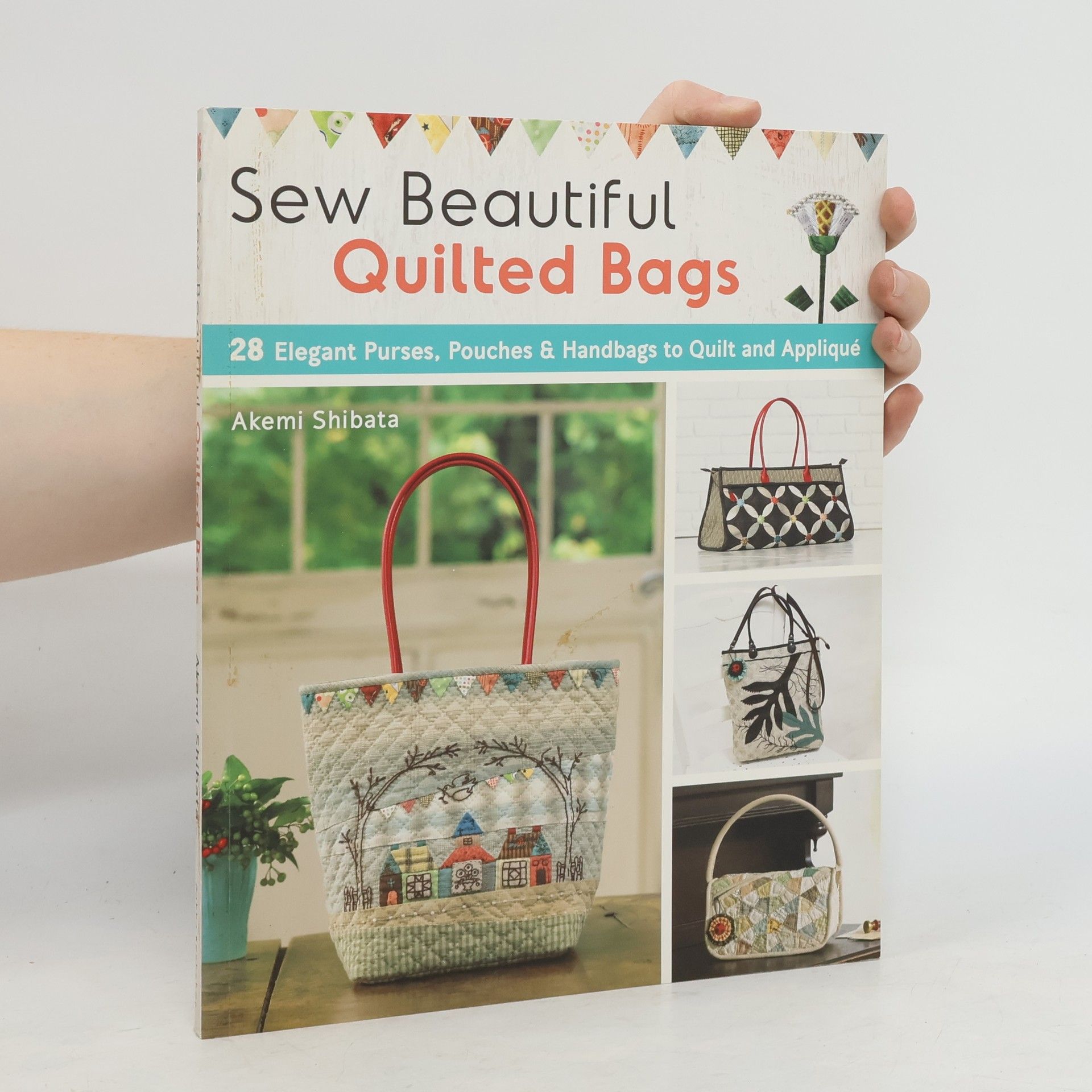 Akemi Shibata Sew Beautiful Quilted Bags: 28 Elegant Purses, Pouches & Handbags to Quilt and Appliqué