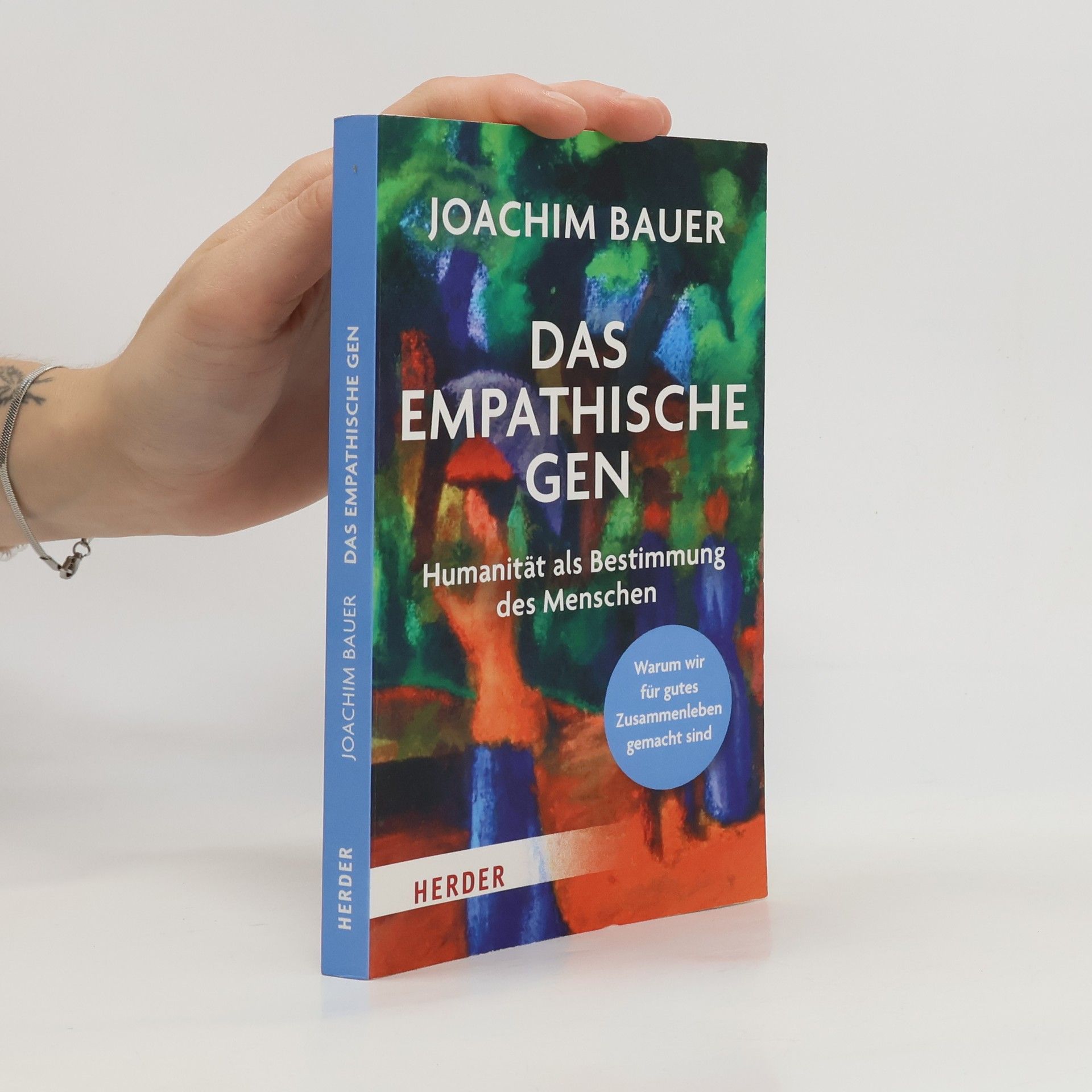 Joachim Bauer Das empathische Gen. Humanität als Bestimmung des Menschen. Warum wir für gutes Zusammenleben gemacht sind