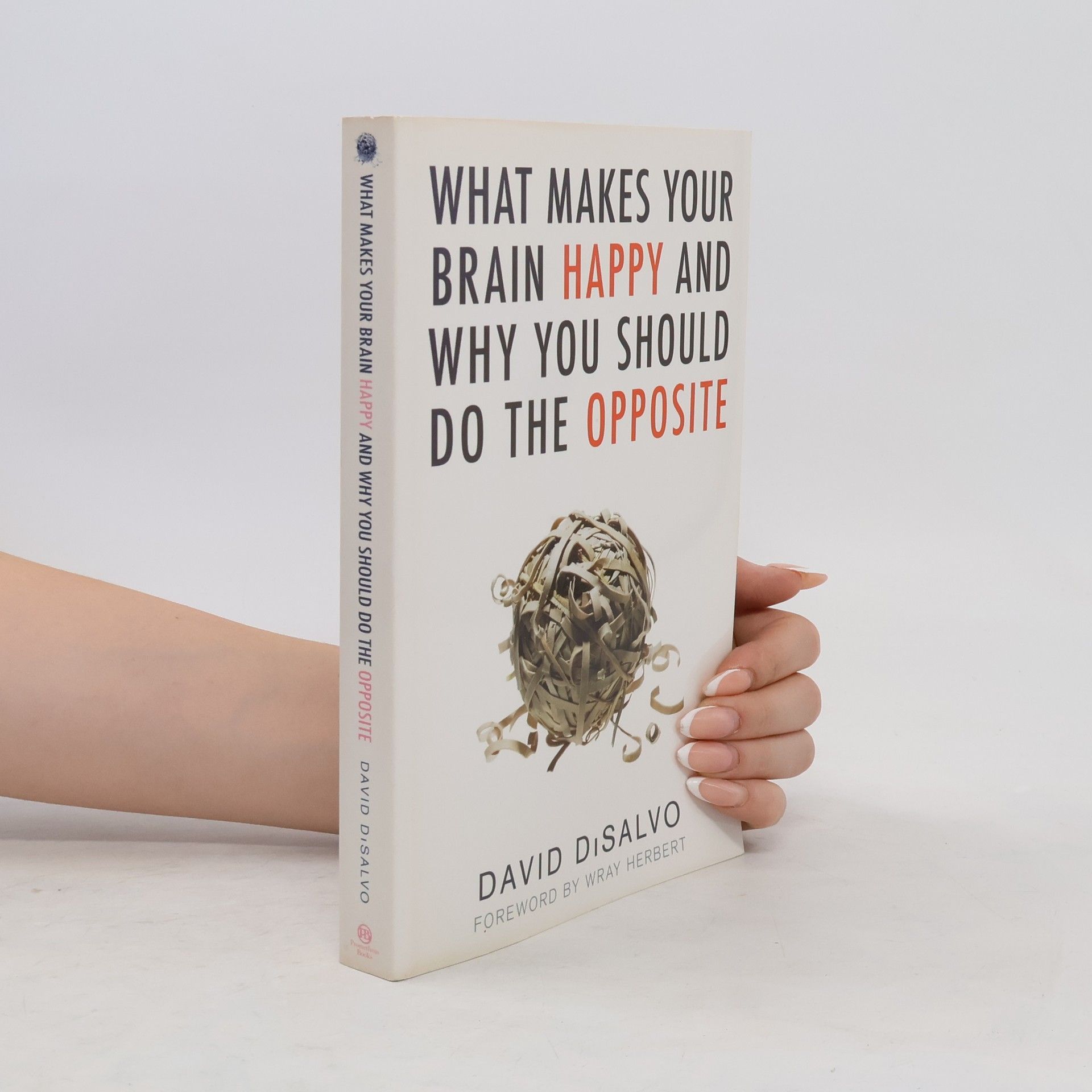 David DiSalvo What Makes Your Brain Happy And Why You Should Do The Opposite