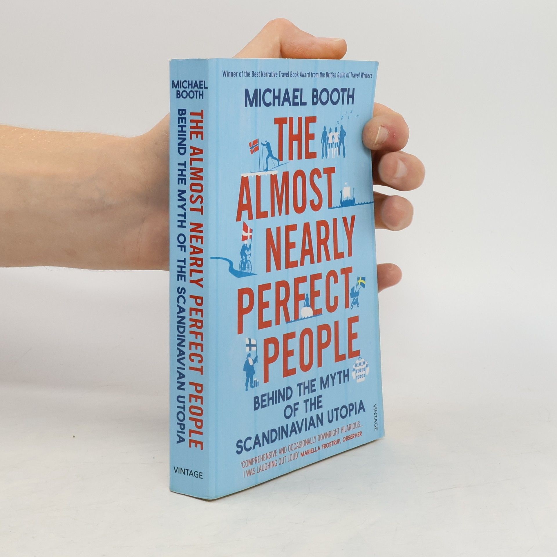 Michael Booth The almost nearly perfect people : behind the myth of the Scandinavian utopia